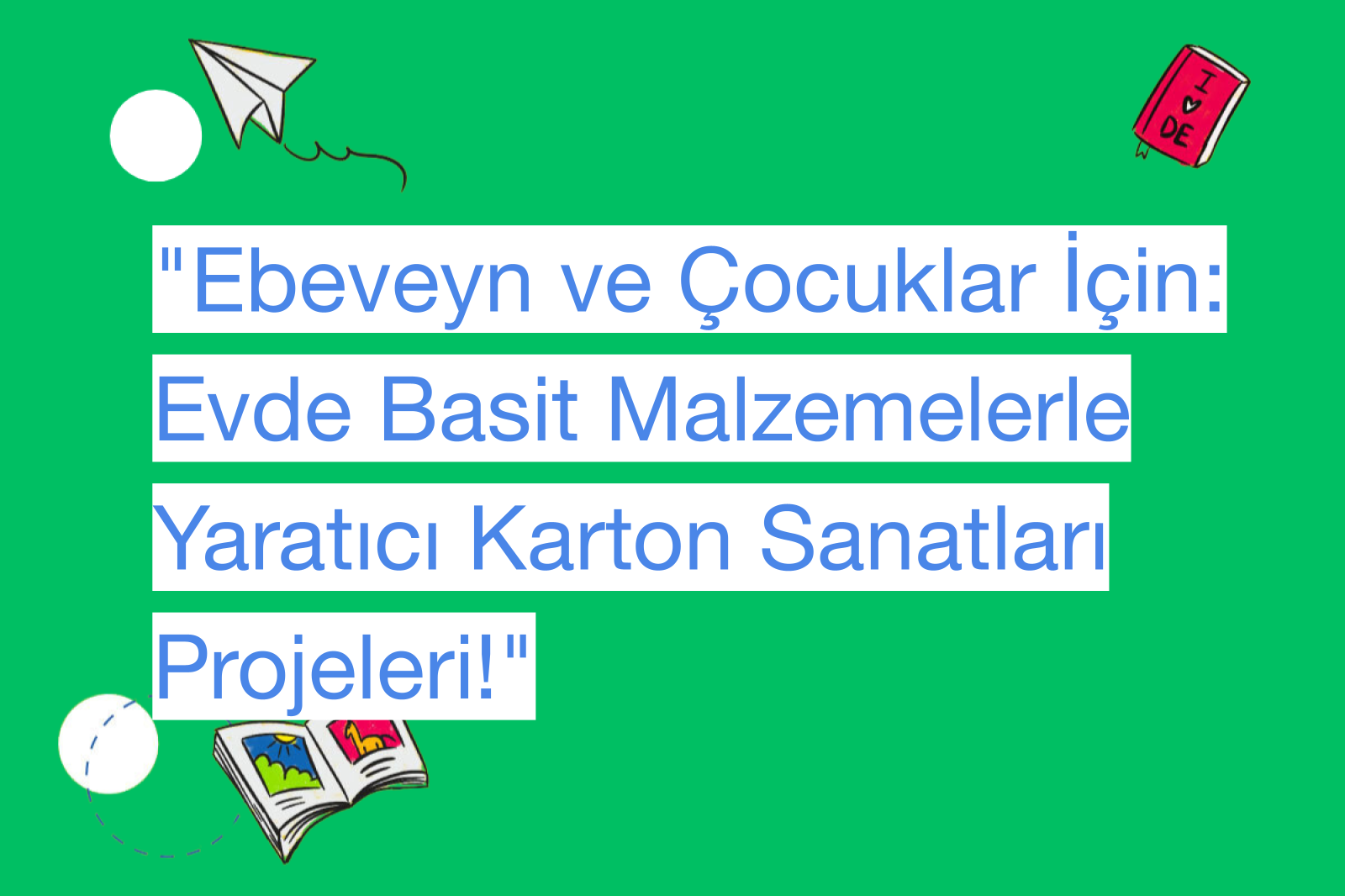 "Ebeveyn ve Çocuklar İçin: Evde Basit Malzemelerle Yaratıcı Karton Sanatları Projeleri!"