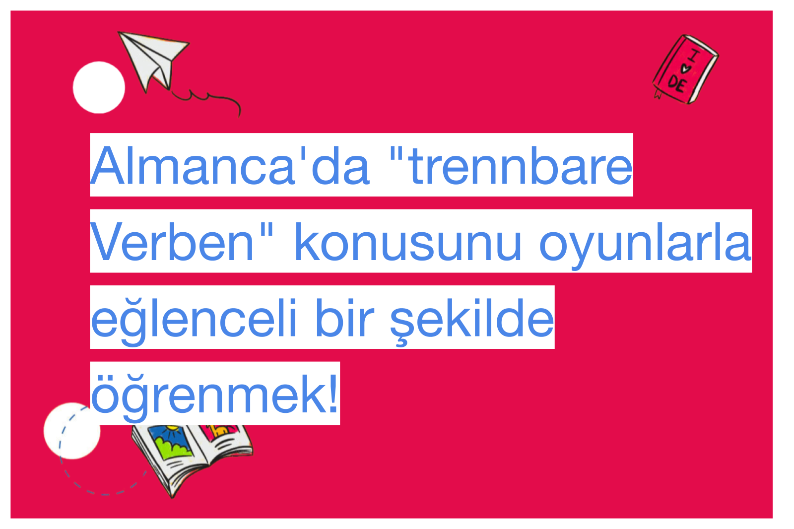 Almanca'da "trennbare Verben" konusunu oyunlarla eğlenceli bir şekilde öğrenmek!