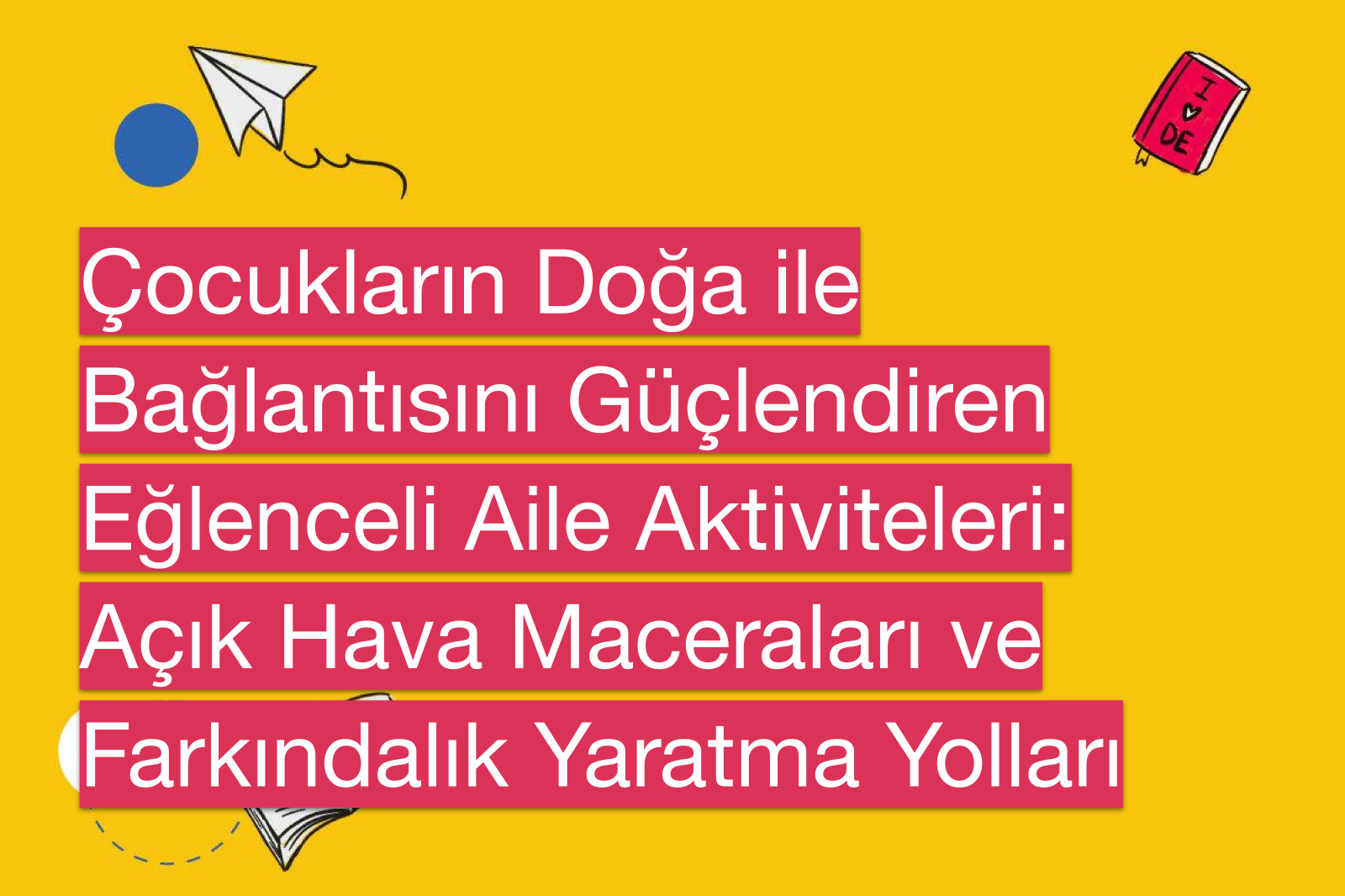Çocukların Doğa ile Bağlantısını Güçlendiren Eğlenceli Aile Aktiviteleri: Açık Hava Maceraları ve Farkındalık Yaratma Yolları