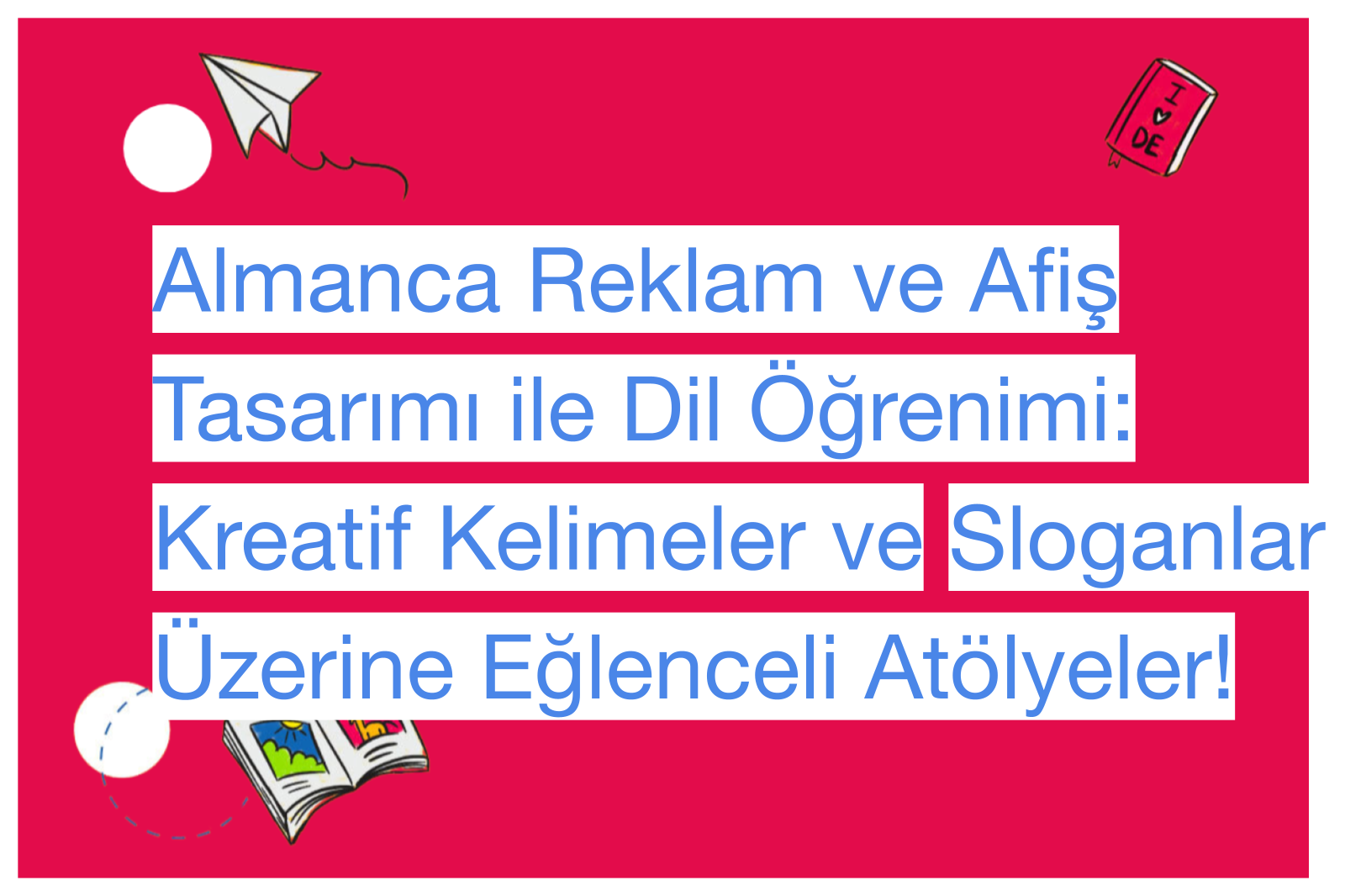 Almanca Reklam ve Afiş Tasarımı ile Dil Öğrenimi: Kreatif Kelimeler ve Sloganlar Üzerine Eğlenceli Atölyeler!