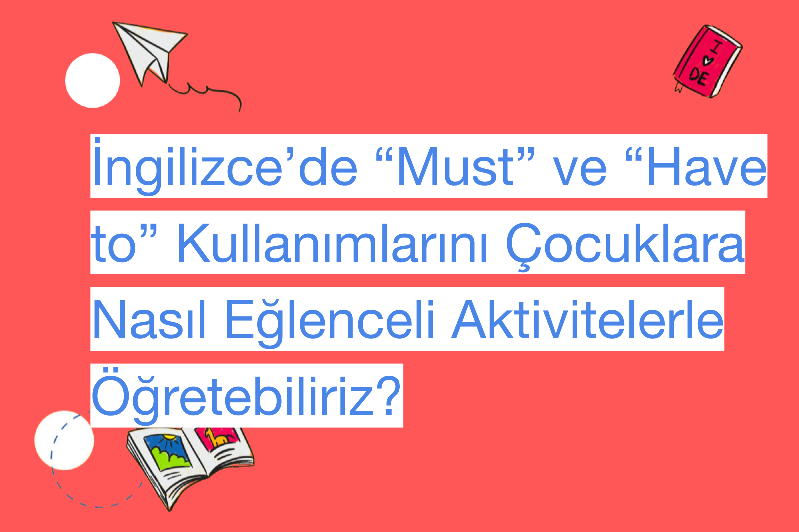 İngilizce’de “Must” ve “Have to” Kullanımlarını Çocuklara Nasıl Eğlenceli Aktivitelerle Öğretebiliriz?