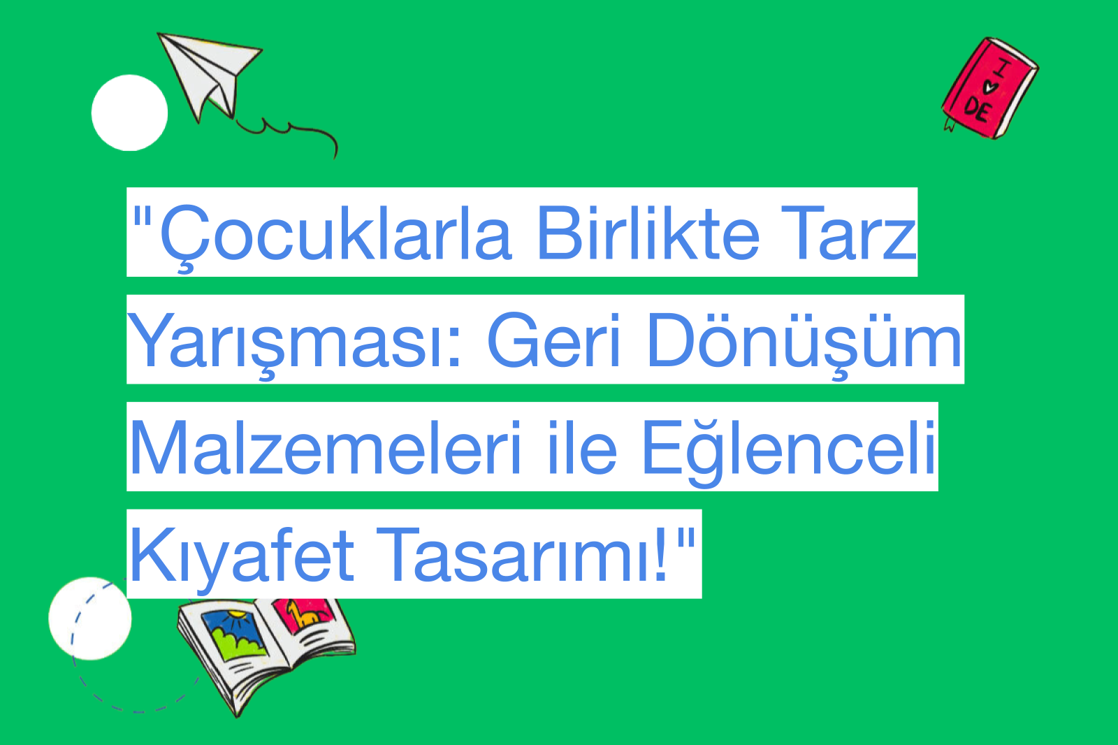 "Çocuklarla Birlikte Tarz Yarışması: Geri Dönüşüm Malzemeleri ile Eğlenceli Kıyafet Tasarımı!"