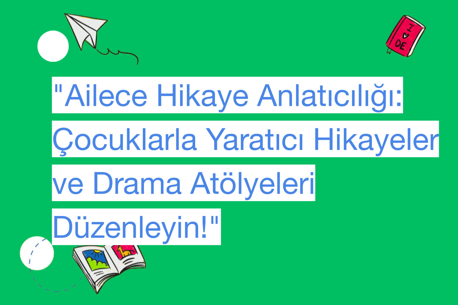 "Ailece Hikaye Anlatıcılığı: Çocuklarla Yaratıcı Hikayeler ve Drama Atölyeleri Düzenleyin!"