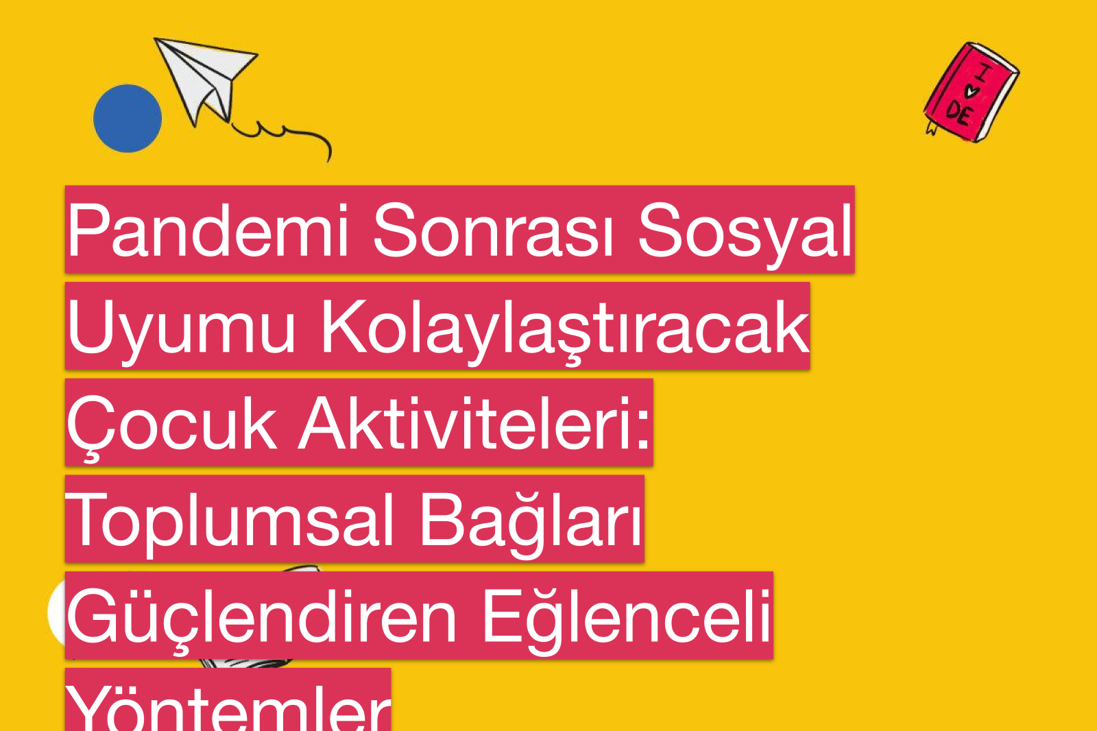 Pandemi Sonrası Sosyal Uyumu Kolaylaştıracak Çocuk Aktiviteleri: Toplumsal Bağları Güçlendiren Eğlenceli Yöntemler