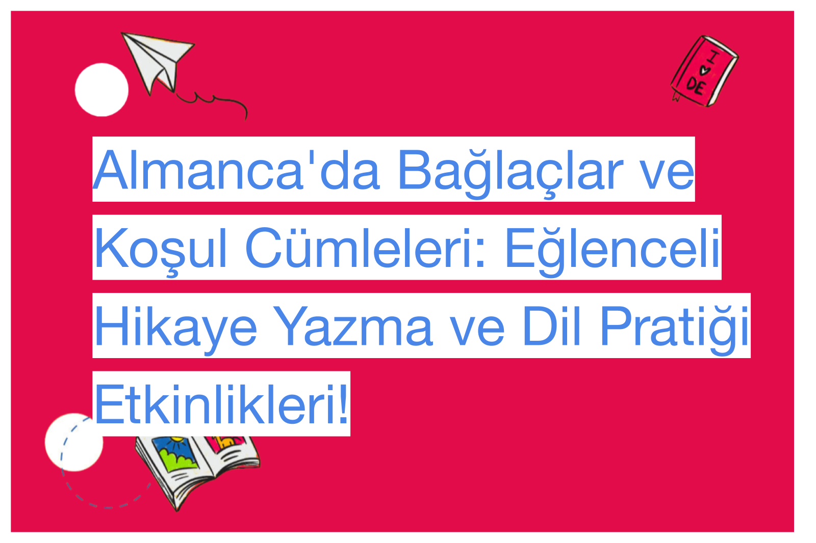 Almanca'da Bağlaçlar ve Koşul Cümleleri: Eğlenceli Hikaye Yazma ve Dil Pratiği Etkinlikleri!