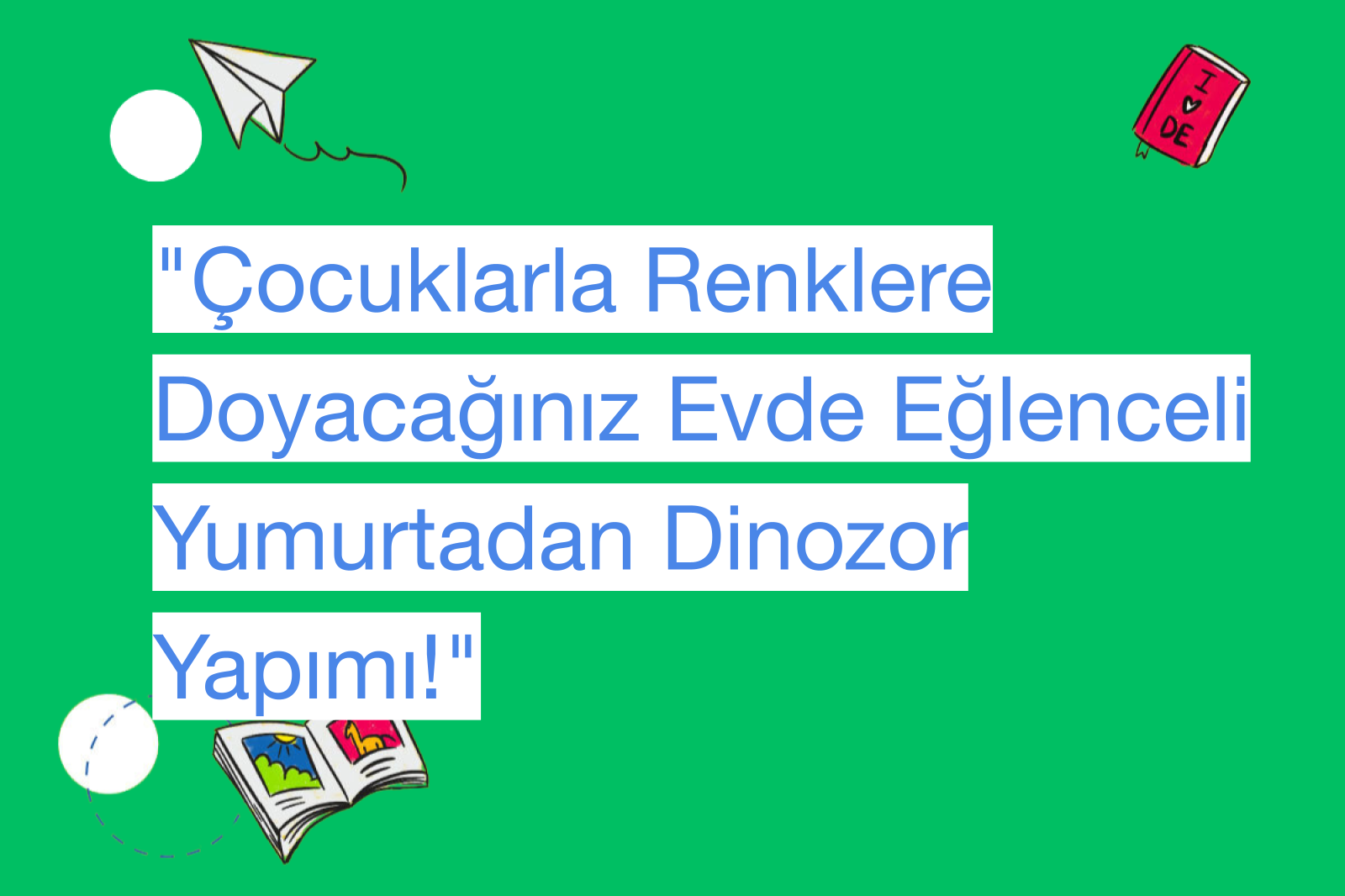 "Çocuklarla Renklere Doyacağınız Evde Eğlenceli Yumurtadan Dinozor Yapımı!"