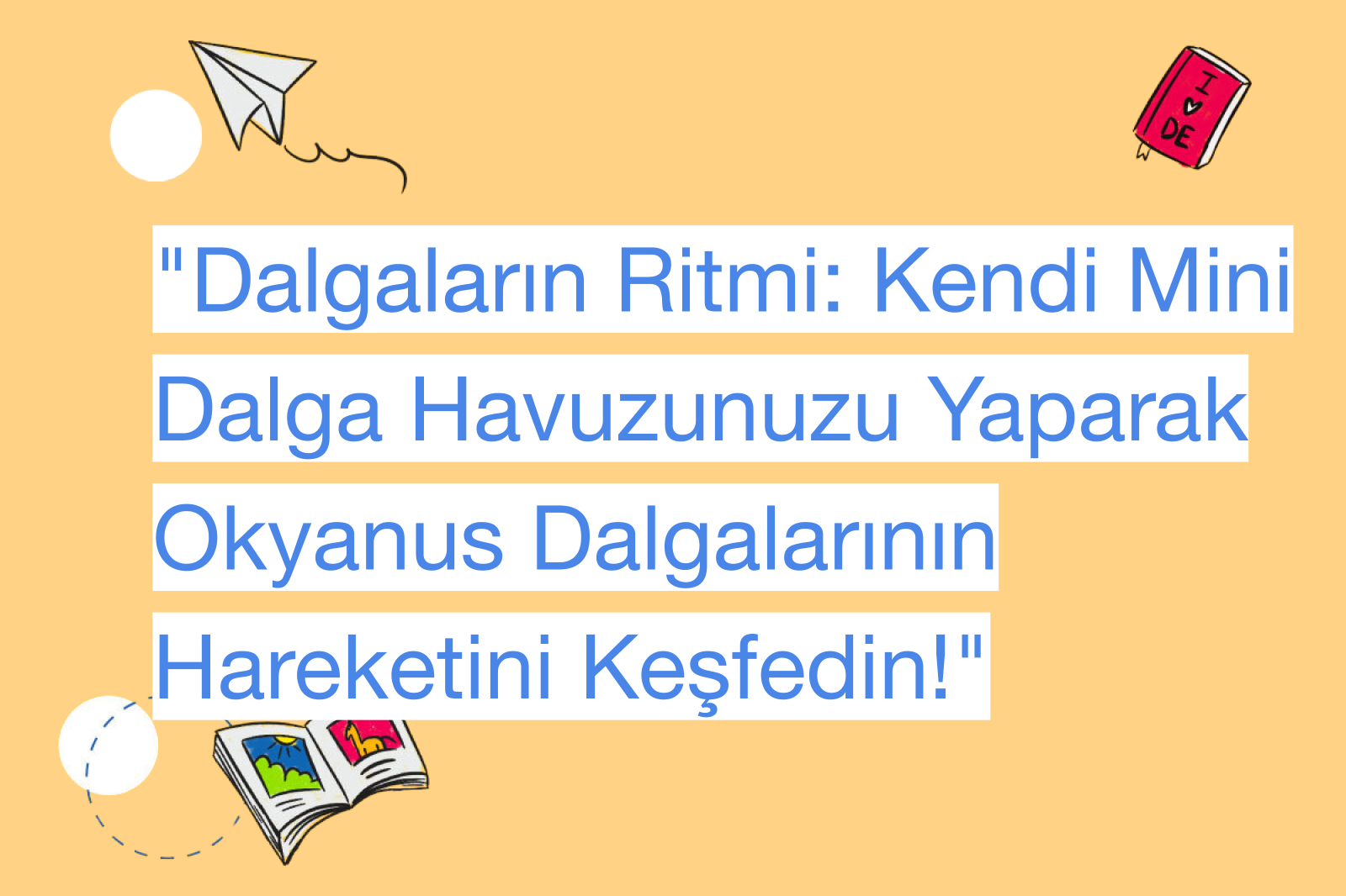 "Dalgaların Ritmi: Kendi Mini Dalga Havuzunuzu Yaparak Okyanus Dalgalarının Hareketini Keşfedin!"