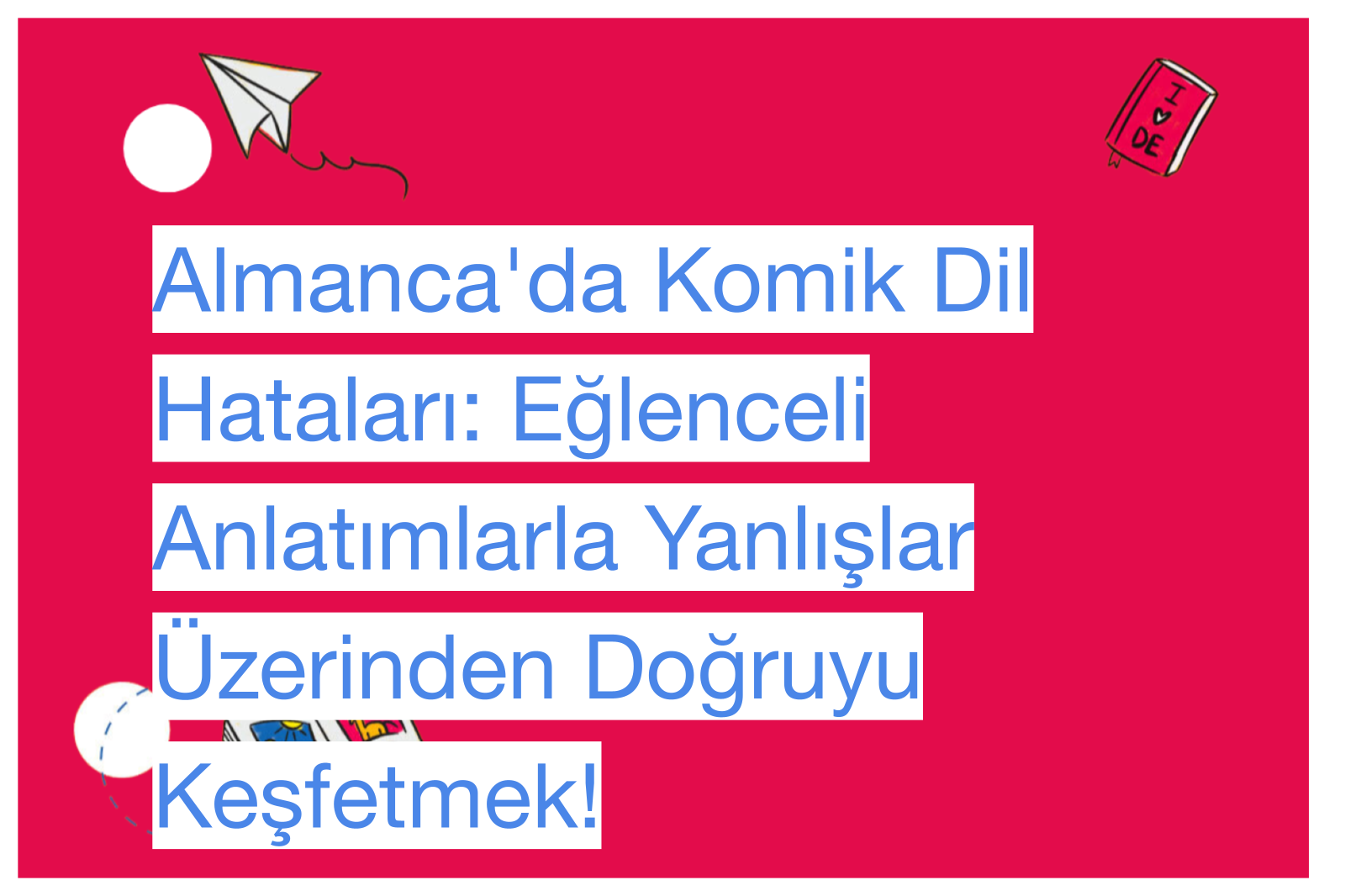 Almanca'da Komik Dil Hataları: Eğlenceli Anlatımlarla Yanlışlar Üzerinden Doğruyu Keşfetmek!