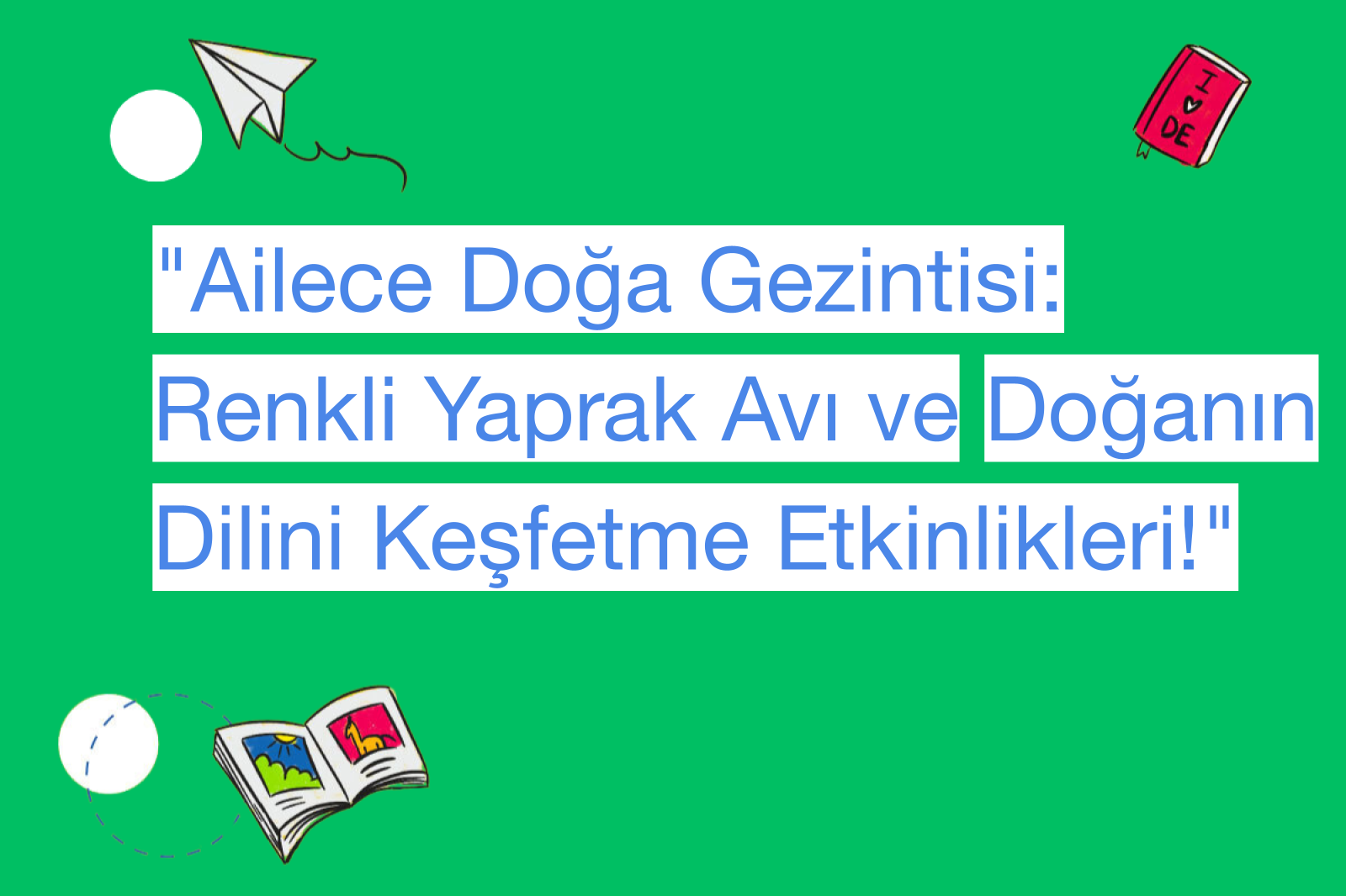 "Ailece Doğa Gezintisi: Renkli Yaprak Avı ve Doğanın Dilini Keşfetme Etkinlikleri!"