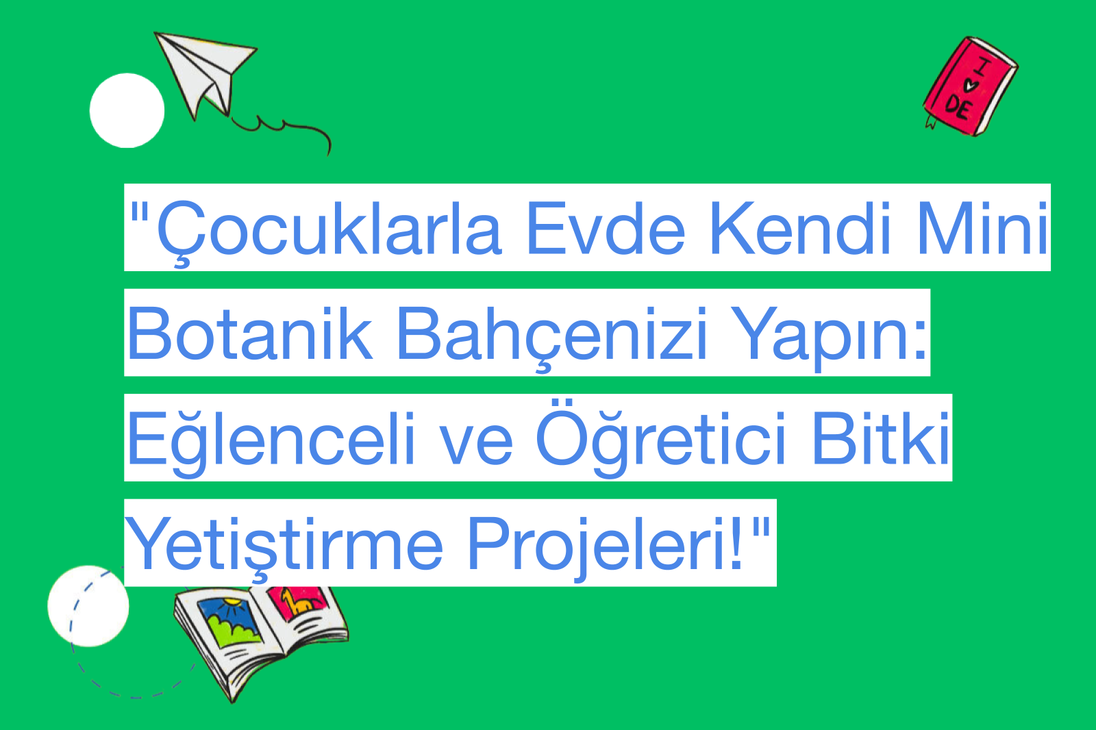 "Çocuklarla Evde Kendi Mini Botanik Bahçenizi Yapın: Eğlenceli ve Öğretici Bitki Yetiştirme Projeleri!"