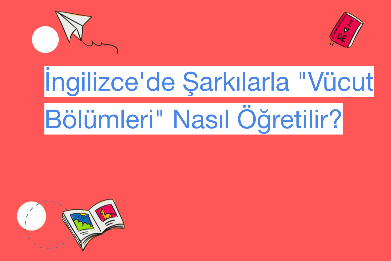 İngilizce'de Şarkılarla "Vücut Bölümleri" Nasıl Öğretilir?