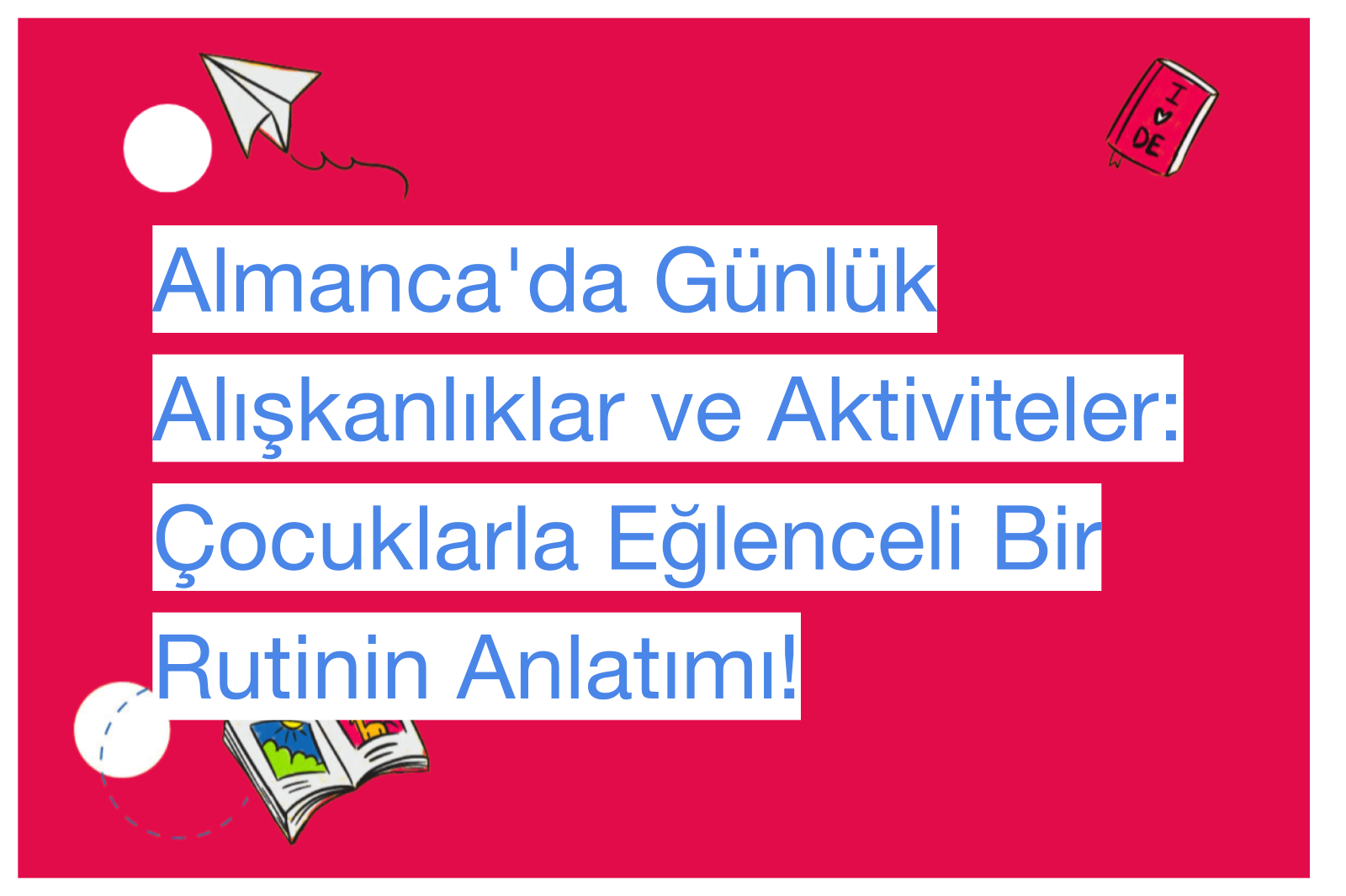 Almanca'da Günlük Alışkanlıklar ve Aktiviteler: Çocuklarla Eğlenceli Bir Rutinin Anlatımı!