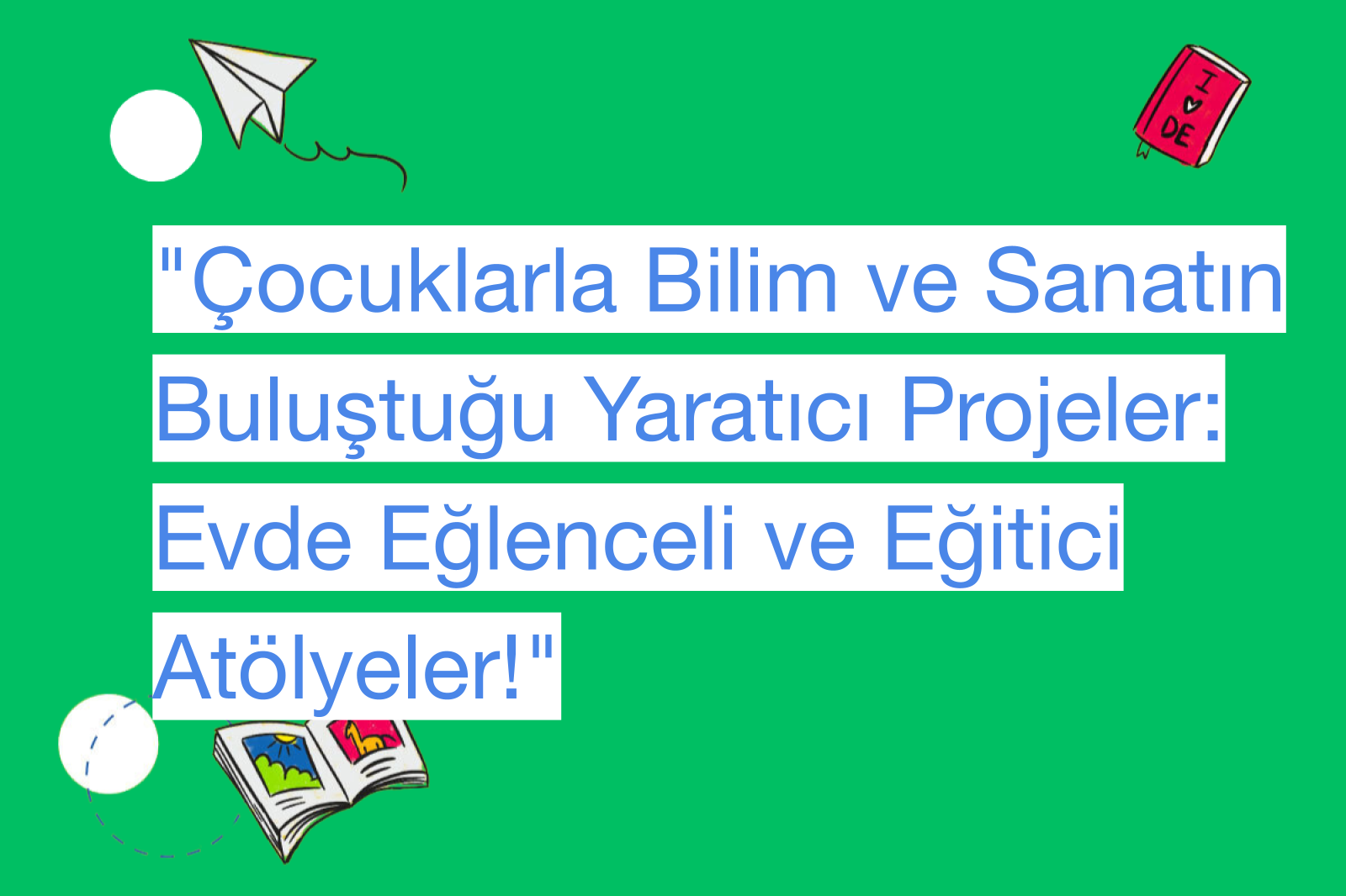 "Çocuklarla Bilim ve Sanatın Buluştuğu Yaratıcı Projeler: Evde Eğlenceli ve Eğitici Atölyeler!"