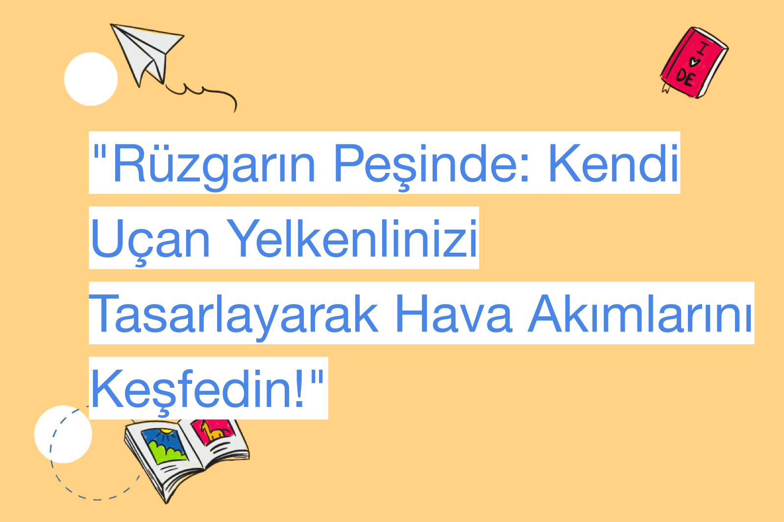 "Rüzgarın Peşinde: Kendi Uçan Yelkenlinizi Tasarlayarak Hava Akımlarını Keşfedin!"