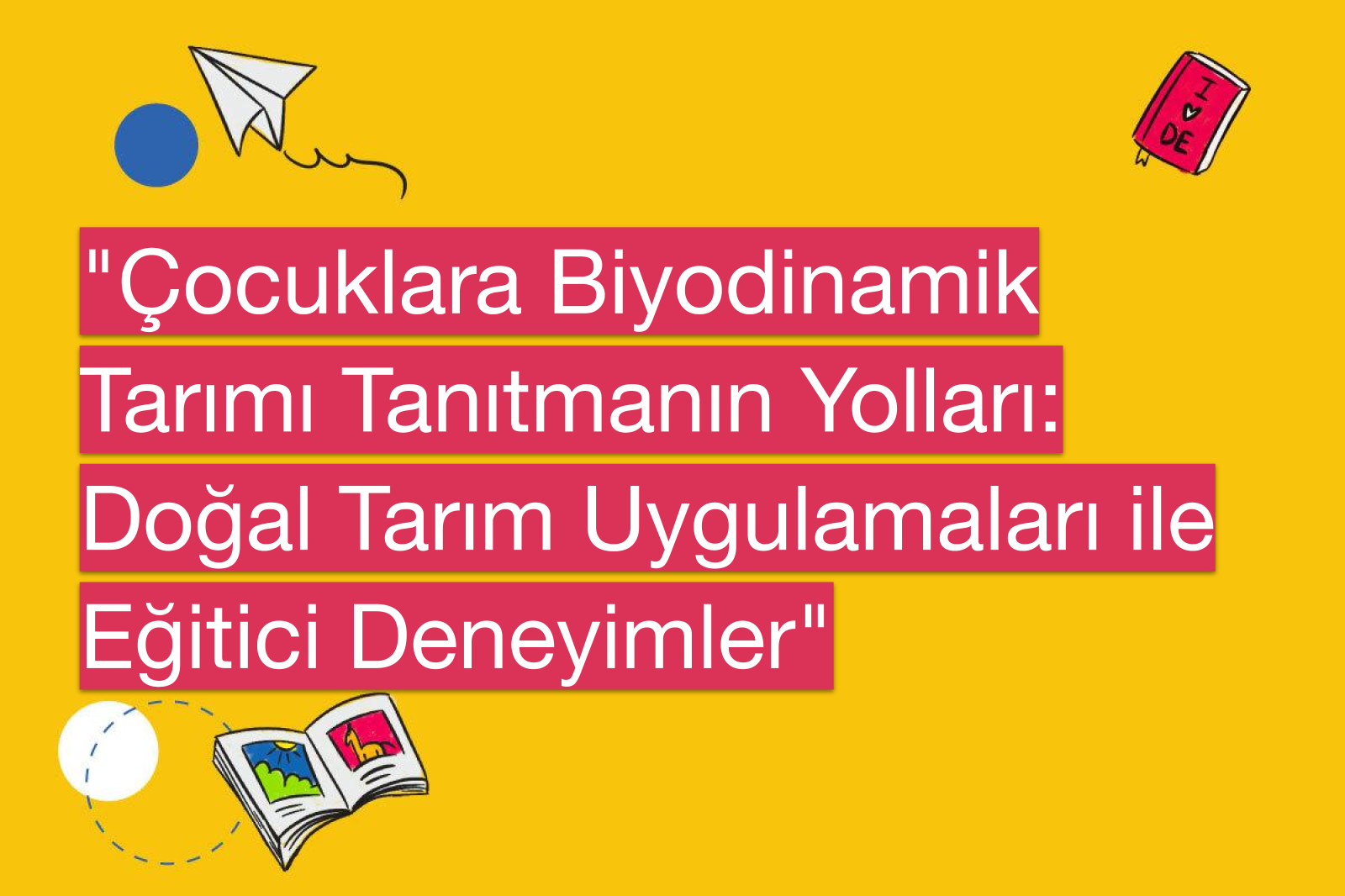 "Çocuklara Biyodinamik Tarımı Tanıtmanın Yolları: Doğal Tarım Uygulamaları ile Eğitici Deneyimler"