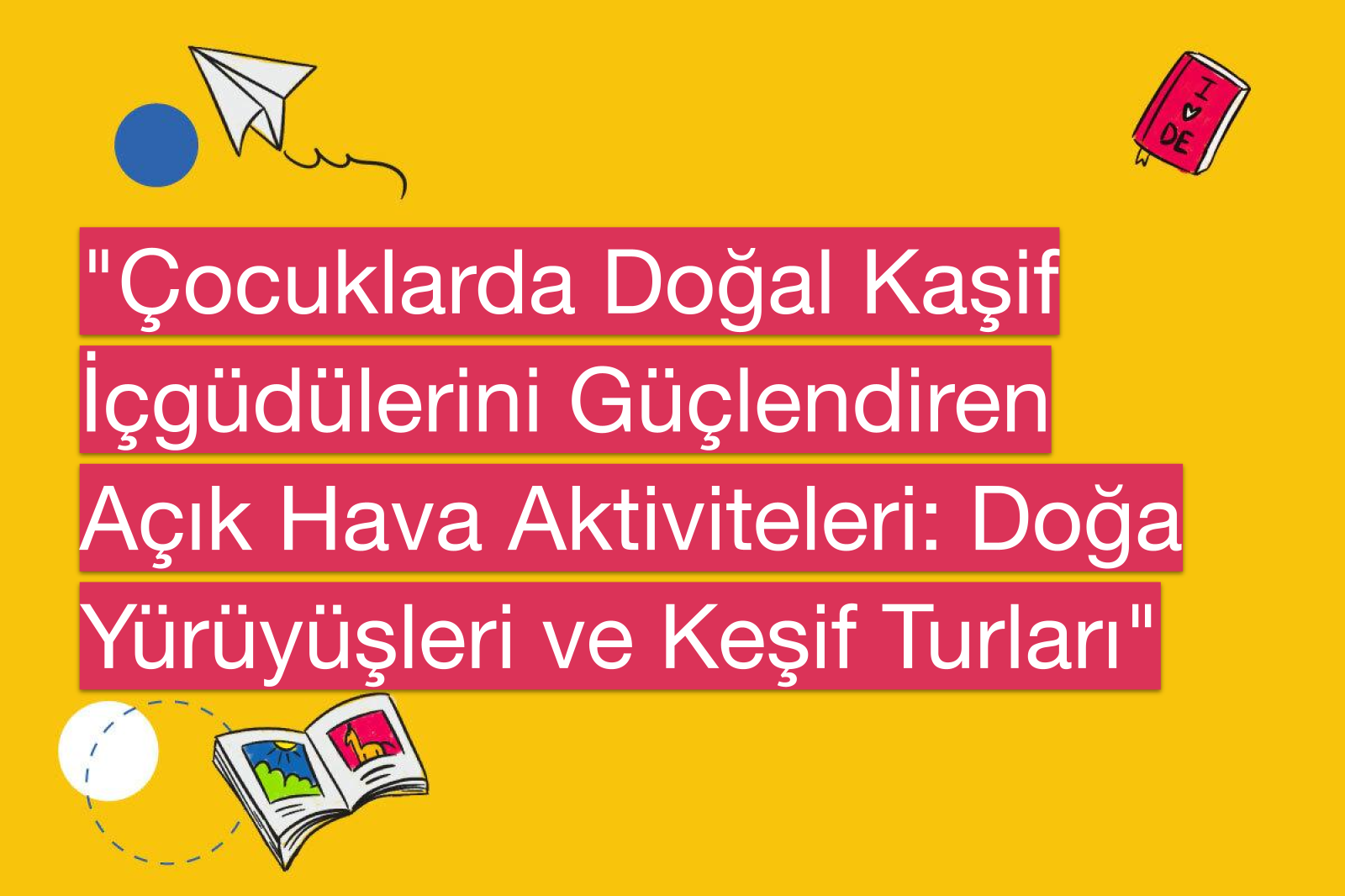 "Çocuklarda Doğal Kaşif İçgüdülerini Güçlendiren Açık Hava Aktiviteleri: Doğa Yürüyüşleri ve Keşif Turları"