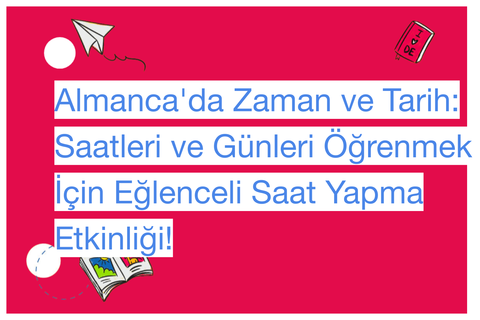 Almanca'da Zaman ve Tarih: Saatleri ve Günleri Öğrenmek İçin Eğlenceli Saat Yapma Etkinliği!