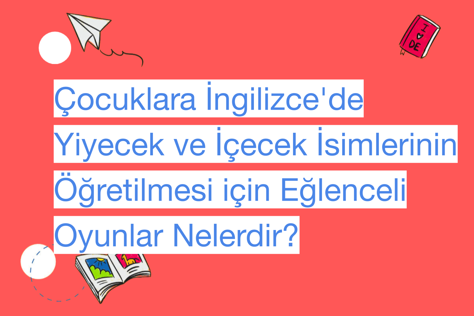 Çocuklara İngilizce'de Yiyecek ve İçecek İsimlerinin Öğretilmesi için Eğlenceli Oyunlar Nelerdir?