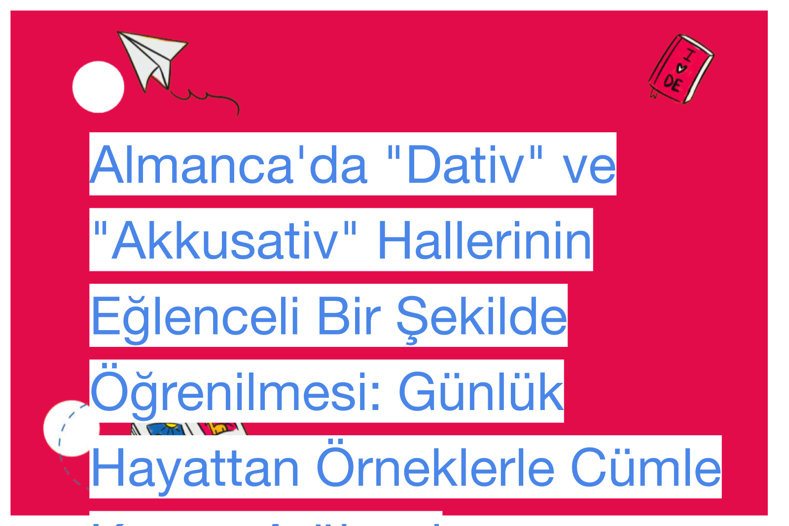 Almanca'da "Dativ" ve "Akkusativ" Hallerinin Eğlenceli Bir Şekilde Öğrenilmesi: Günlük Hayattan Örneklerle Cümle Kurma Atölyesi
