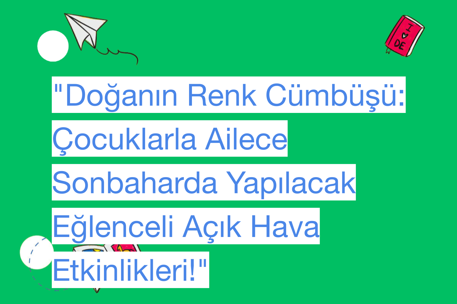 "Doğanın Renk Cümbüşü: Çocuklarla Ailece Sonbaharda Yapılacak Eğlenceli Açık Hava Etkinlikleri!"