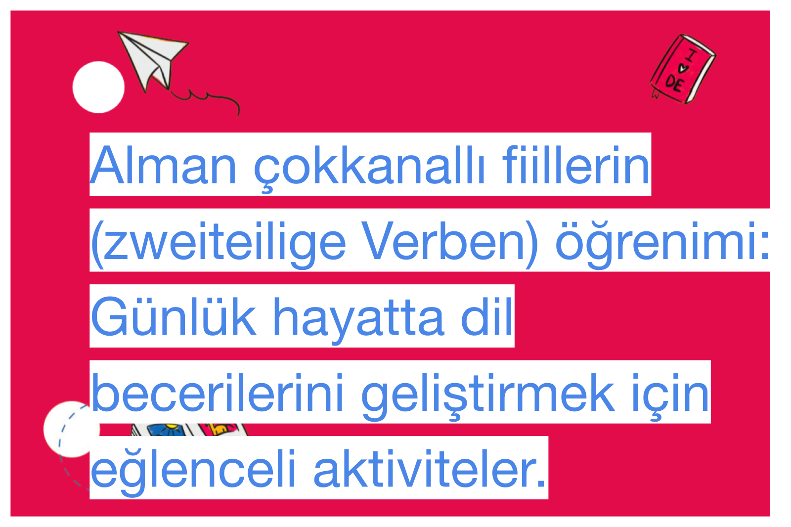 Alman çokkanallı fiillerin (zweiteilige Verben) öğrenimi: Günlük hayatta dil becerilerini geliştirmek için eğlenceli aktiviteler.