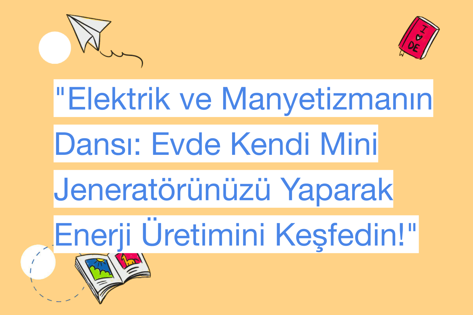"Elektrik ve Manyetizmanın Dansı: Evde Kendi Mini Jeneratörünüzü Yaparak Enerji Üretimini Keşfedin!"