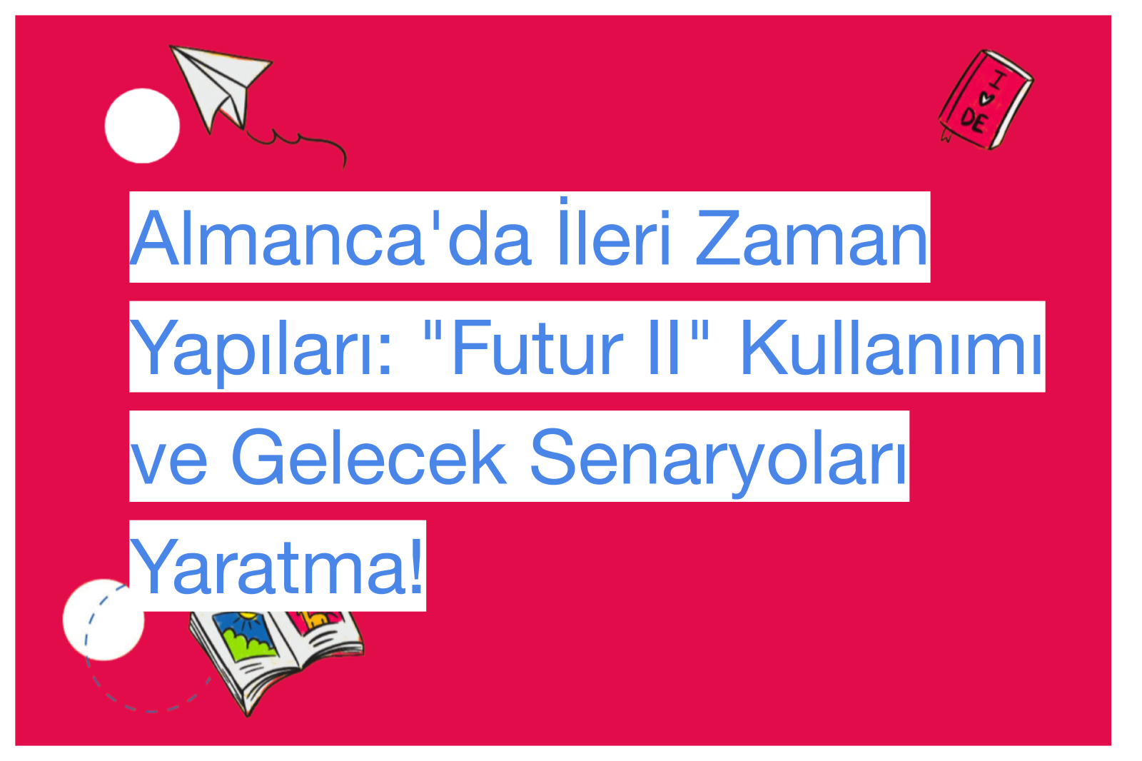 Almanca'da İleri Zaman Yapıları: "Futur II" Kullanımı ve Gelecek Senaryoları Yaratma!