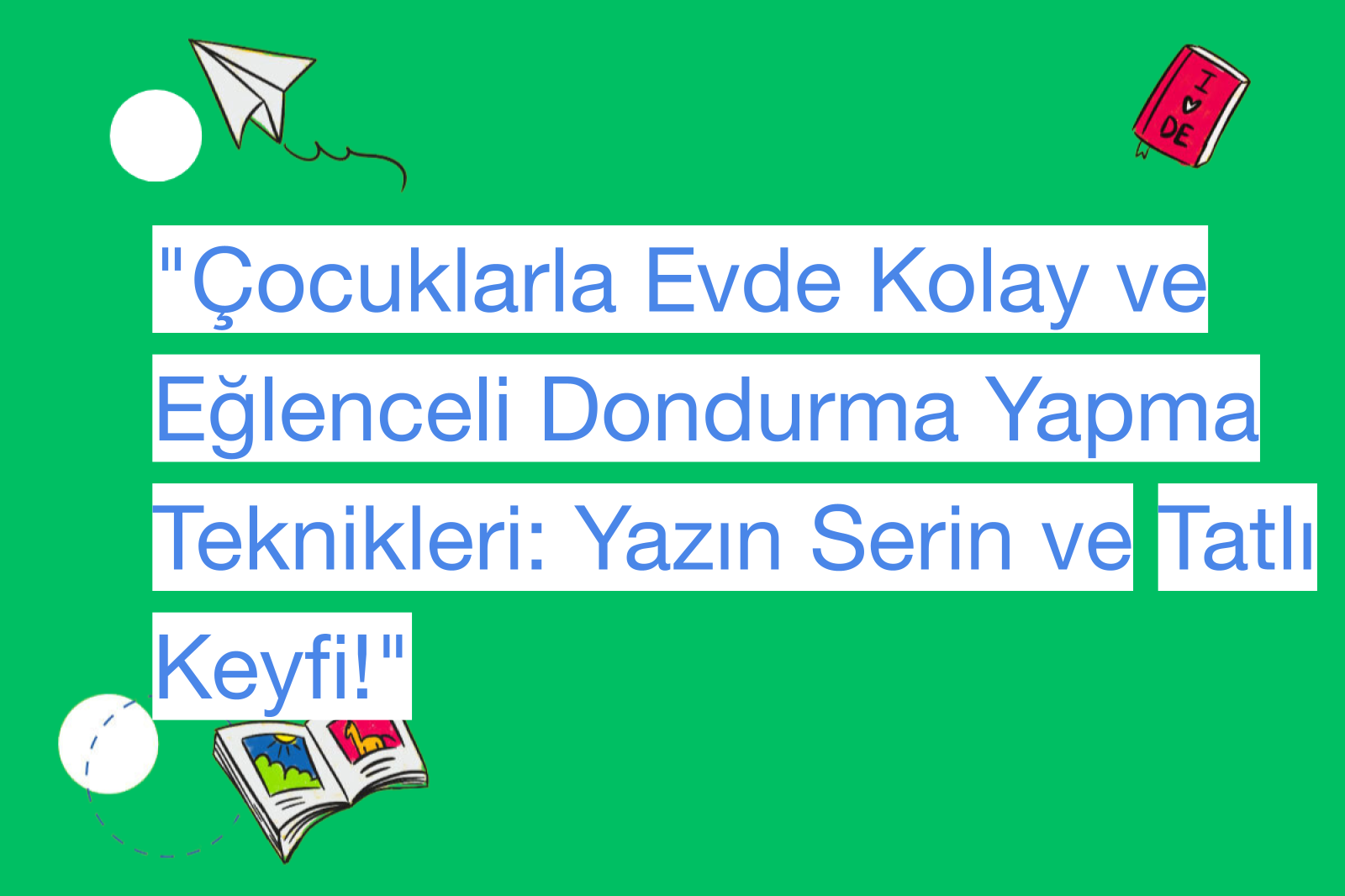"Çocuklarla Evde Kolay ve Eğlenceli Dondurma Yapma Teknikleri: Yazın Serin ve Tatlı Keyfi!"