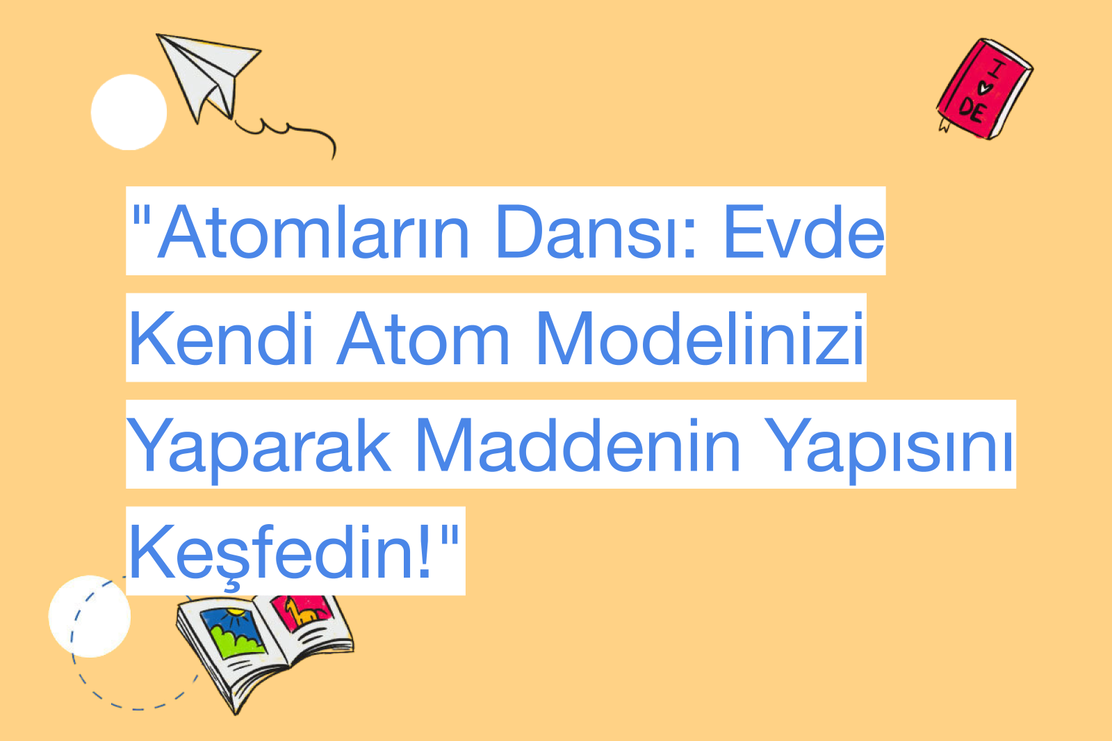 "Atomların Dansı: Evde Kendi Atom Modelinizi Yaparak Maddenin Yapısını Keşfedin!"