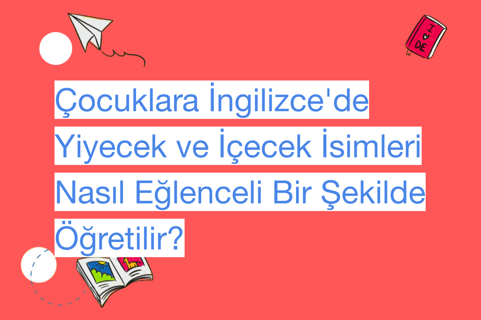 Çocuklara İngilizce'de Yiyecek ve İçecek İsimleri Nasıl Eğlenceli Bir Şekilde Öğretilir?
