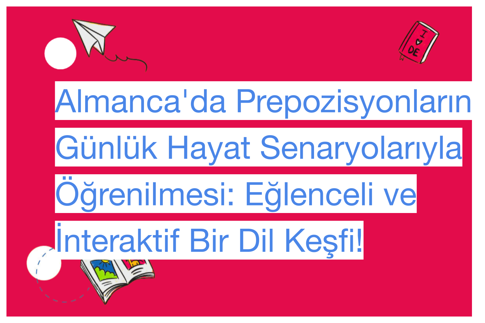 Almanca'da Prepozisyonların Günlük Hayat Senaryolarıyla Öğrenilmesi: Eğlenceli ve İnteraktif Bir Dil Keşfi!