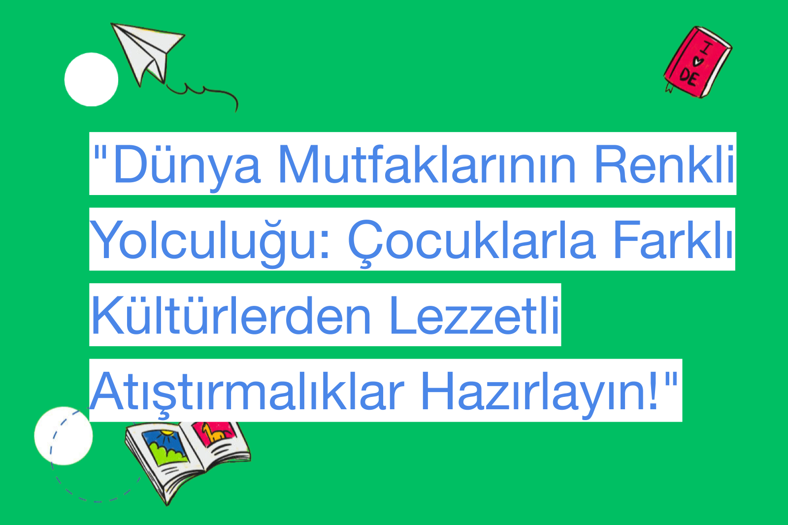 "Dünya Mutfaklarının Renkli Yolculuğu: Çocuklarla Farklı Kültürlerden Lezzetli Atıştırmalıklar Hazırlayın!"