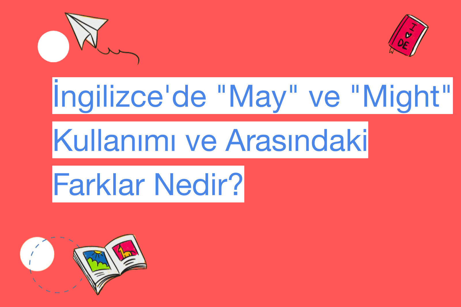 İngilizce'de "May" ve "Might" Kullanımı ve Arasındaki Farklar Nedir?
