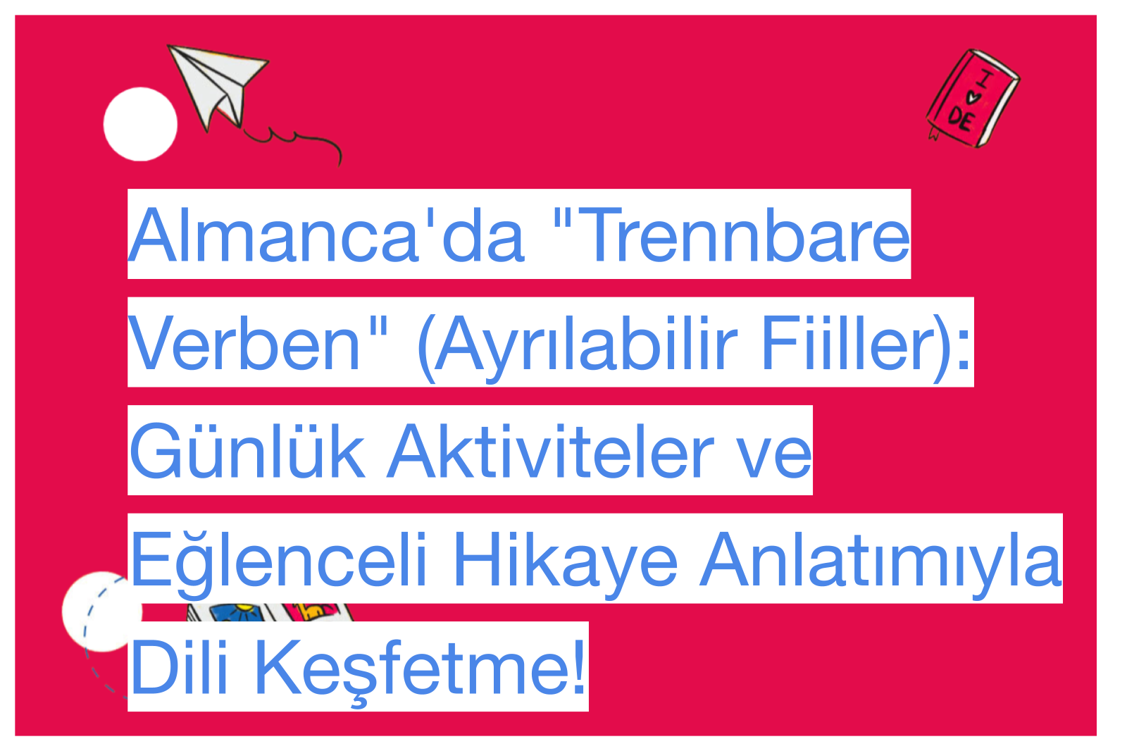 Almanca'da "Trennbare Verben" (Ayrılabilir Fiiller): Günlük Aktiviteler ve Eğlenceli Hikaye Anlatımıyla Dili Keşfetme!