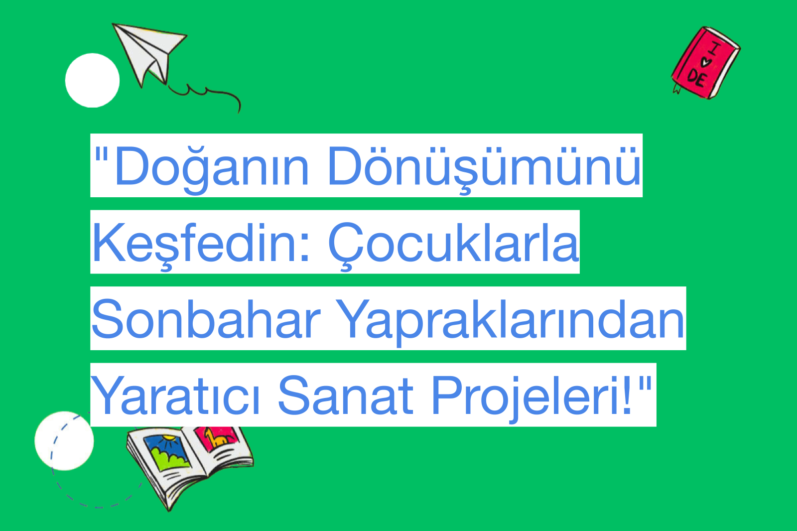 "Doğanın Dönüşümünü Keşfedin: Çocuklarla Sonbahar Yapraklarından Yaratıcı Sanat Projeleri!"