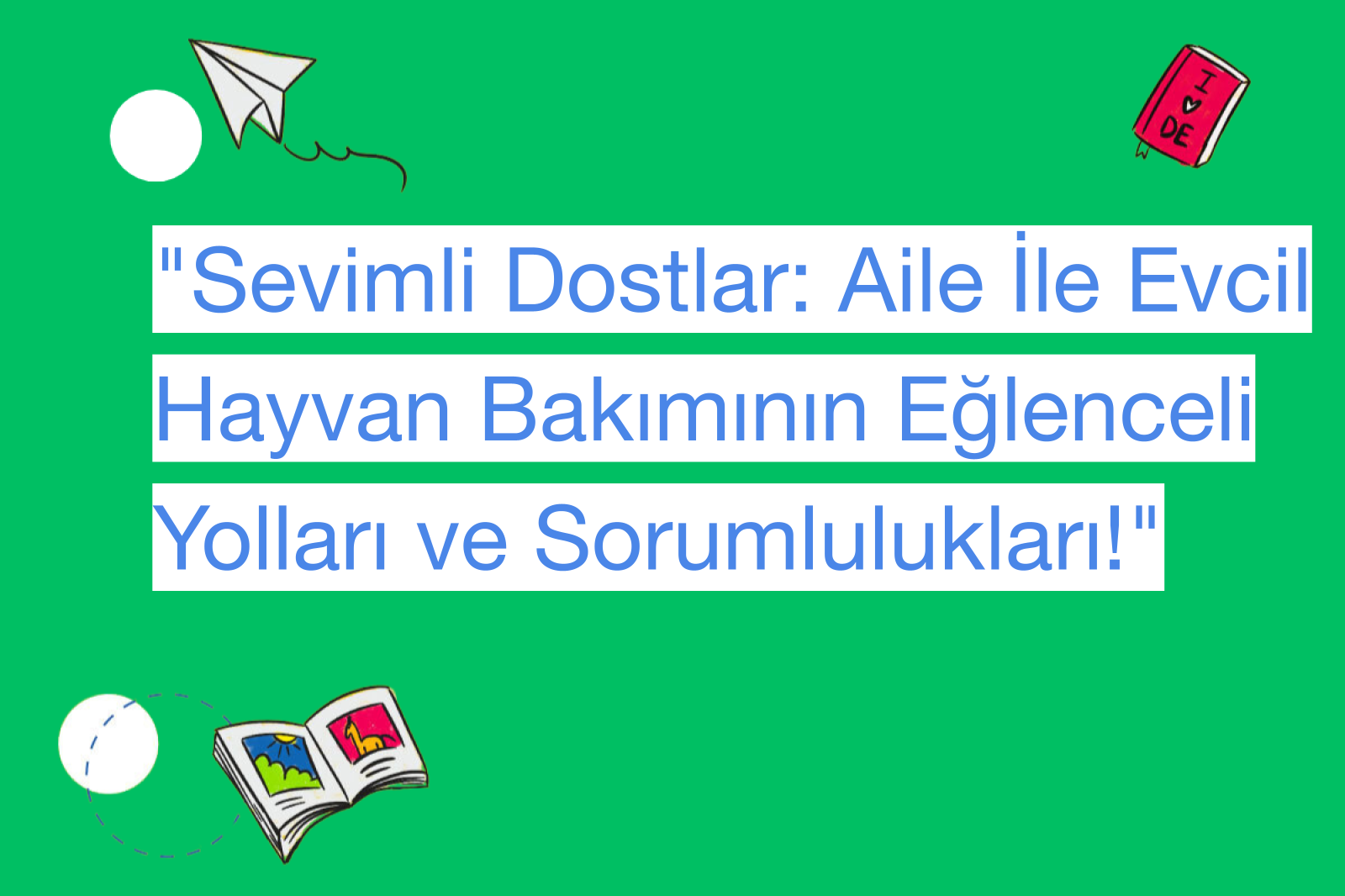 "Sevimli Dostlar: Aile İle Evcil Hayvan Bakımının Eğlenceli Yolları ve Sorumlulukları!"