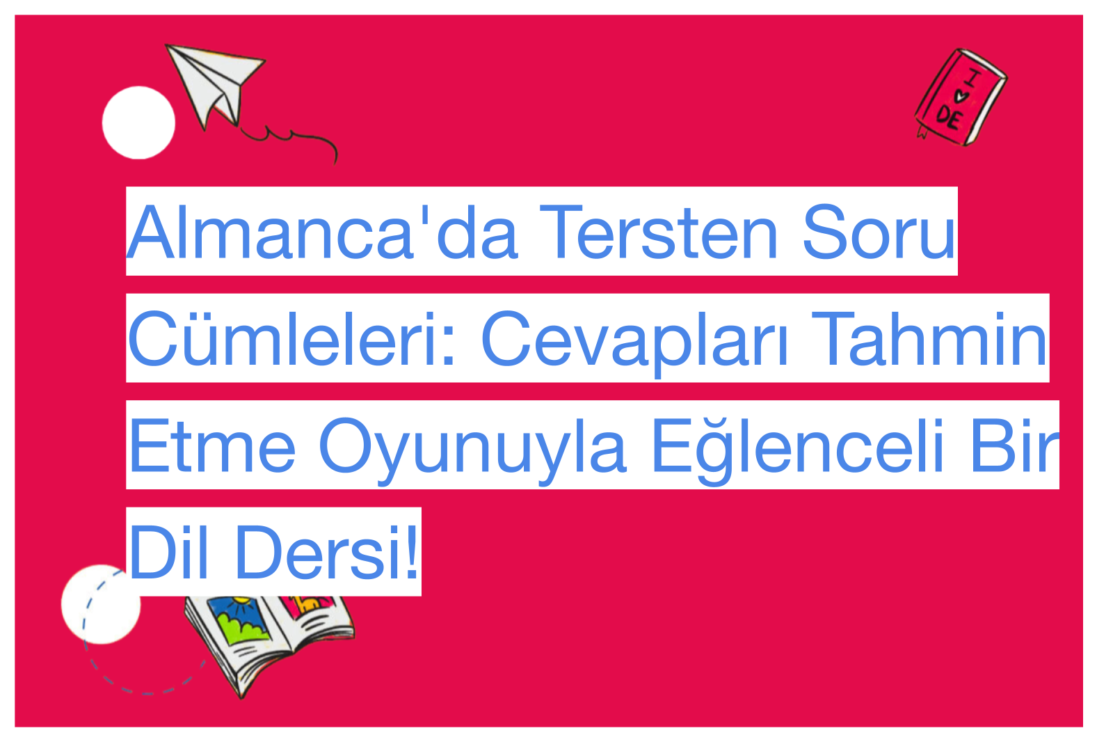 Almanca'da Tersten Soru Cümleleri: Cevapları Tahmin Etme Oyunuyla Eğlenceli Bir Dil Dersi!