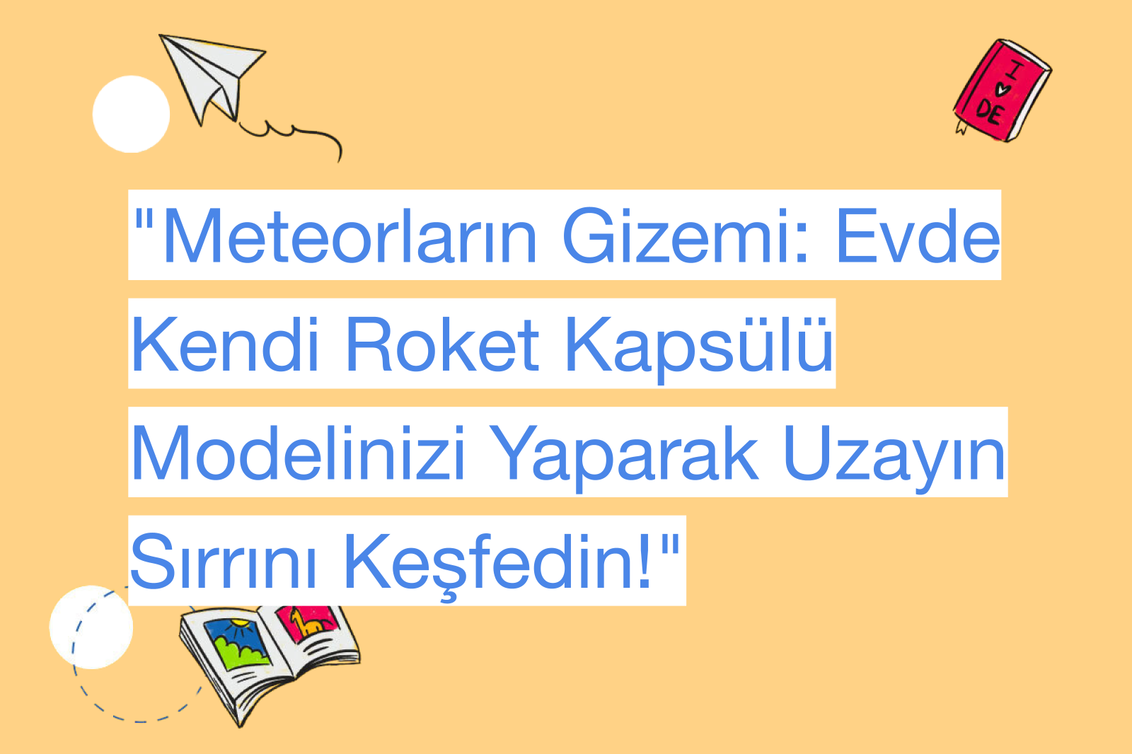 "Meteorların Gizemi: Evde Kendi Roket Kapsülü Modelinizi Yaparak Uzayın Sırrını Keşfedin!"