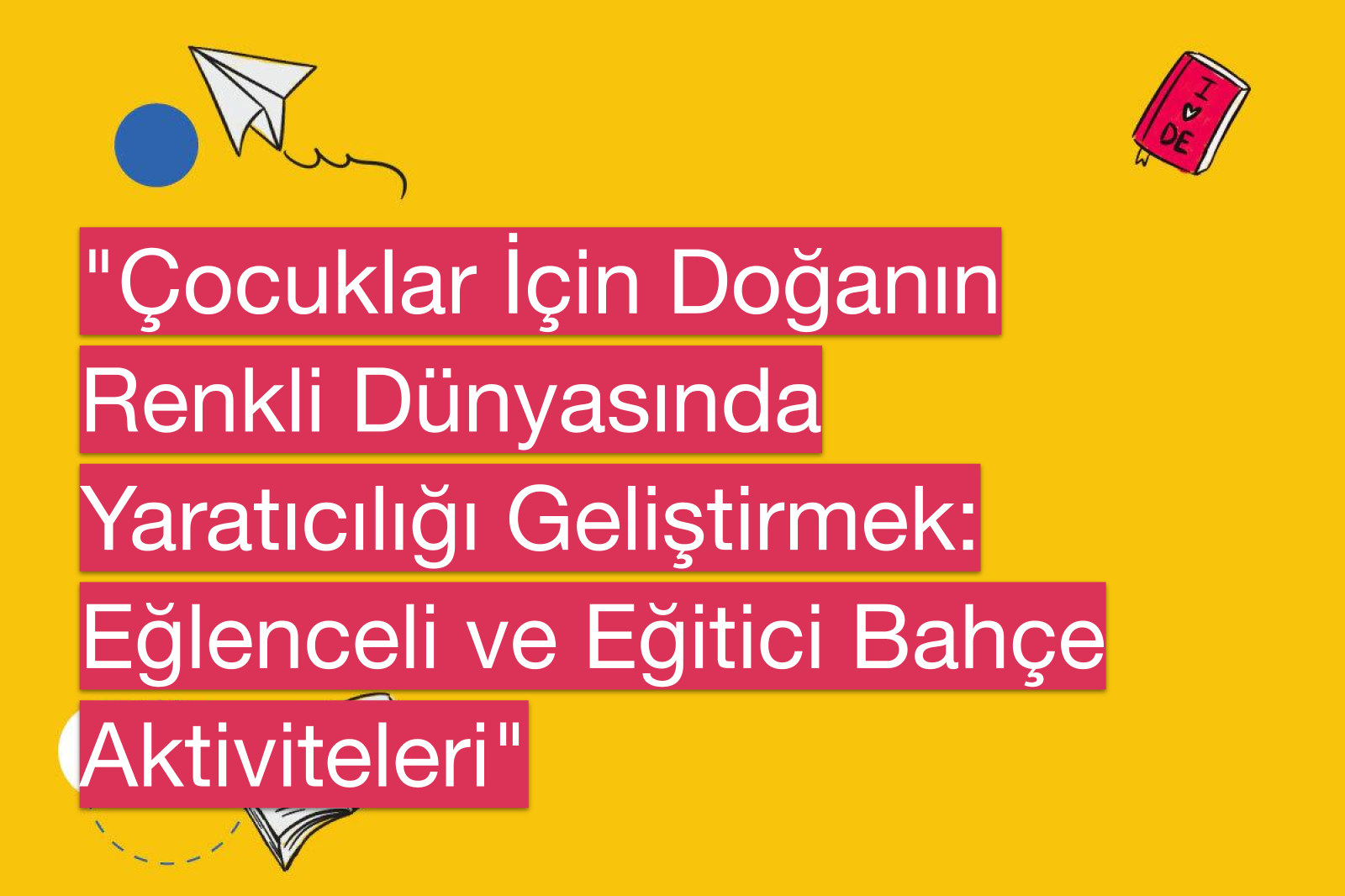 "Çocuklar İçin Doğanın Renkli Dünyasında Yaratıcılığı Geliştirmek: Eğlenceli ve Eğitici Bahçe Aktiviteleri"