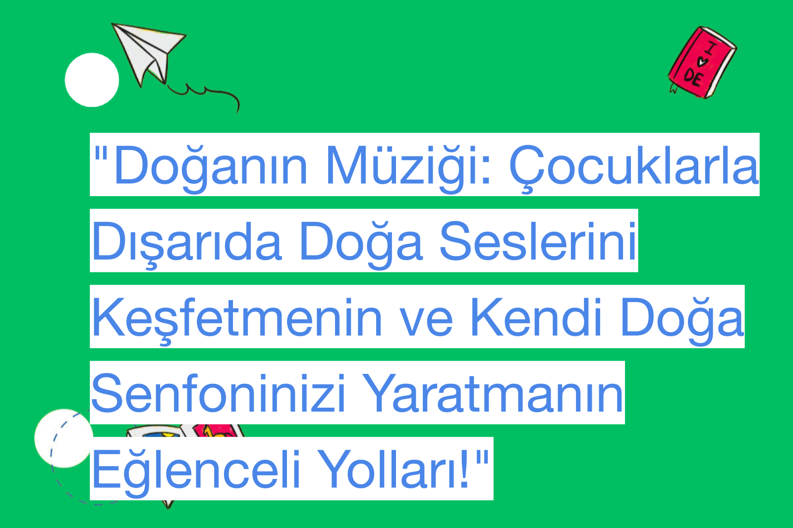 "Doğanın Müziği: Çocuklarla Dışarıda Doğa Seslerini Keşfetmenin ve Kendi Doğa Senfoninizi Yaratmanın Eğlenceli Yolları!"
