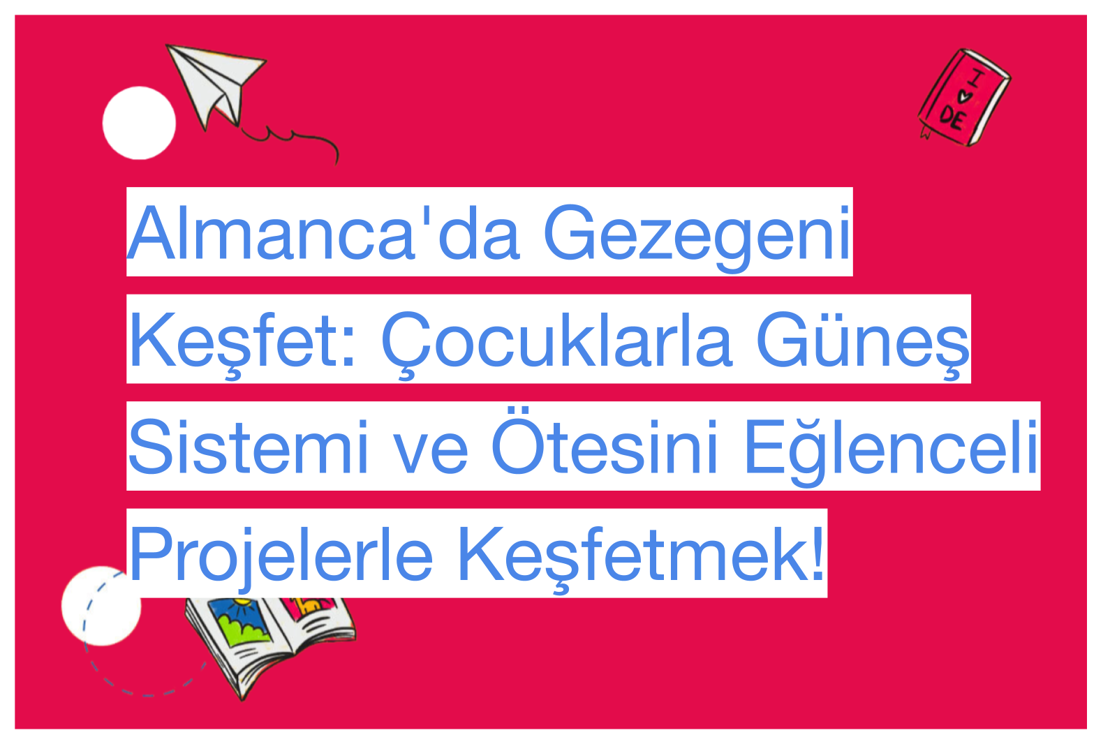 Almanca'da Gezegeni Keşfet: Çocuklarla Güneş Sistemi ve Ötesini Eğlenceli Projelerle Keşfetmek!