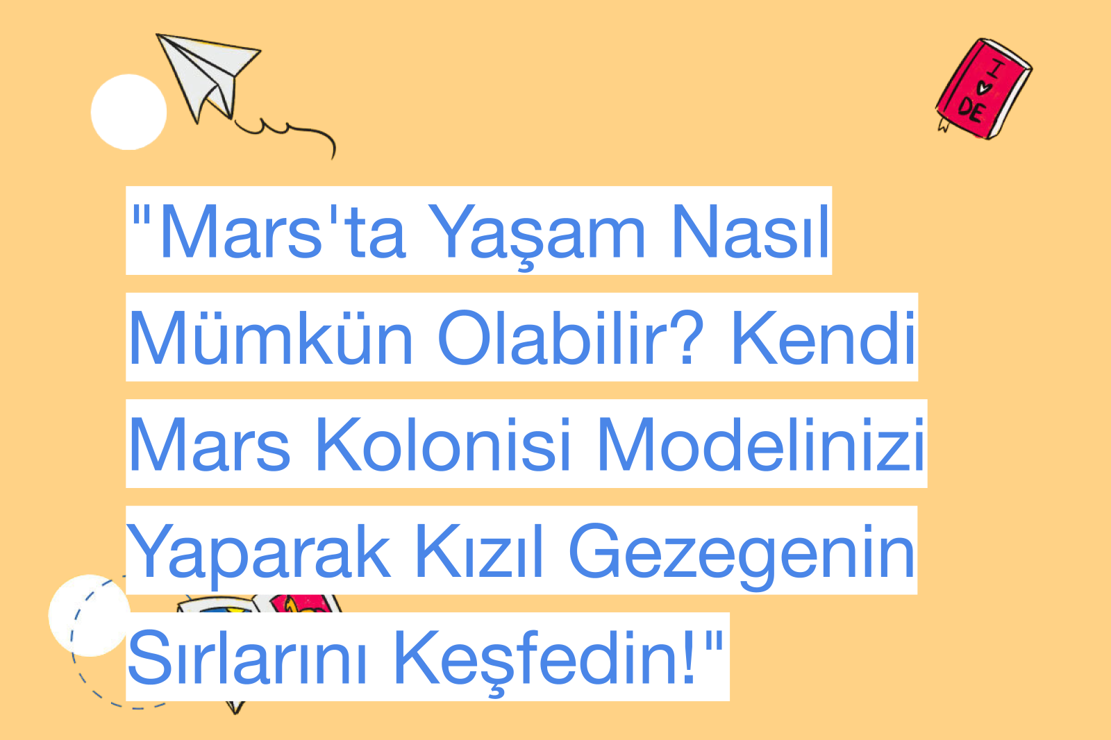 "Mars'ta Yaşam Nasıl Mümkün Olabilir? Kendi Mars Kolonisi Modelinizi Yaparak Kızıl Gezegenin Sırlarını Keşfedin!"