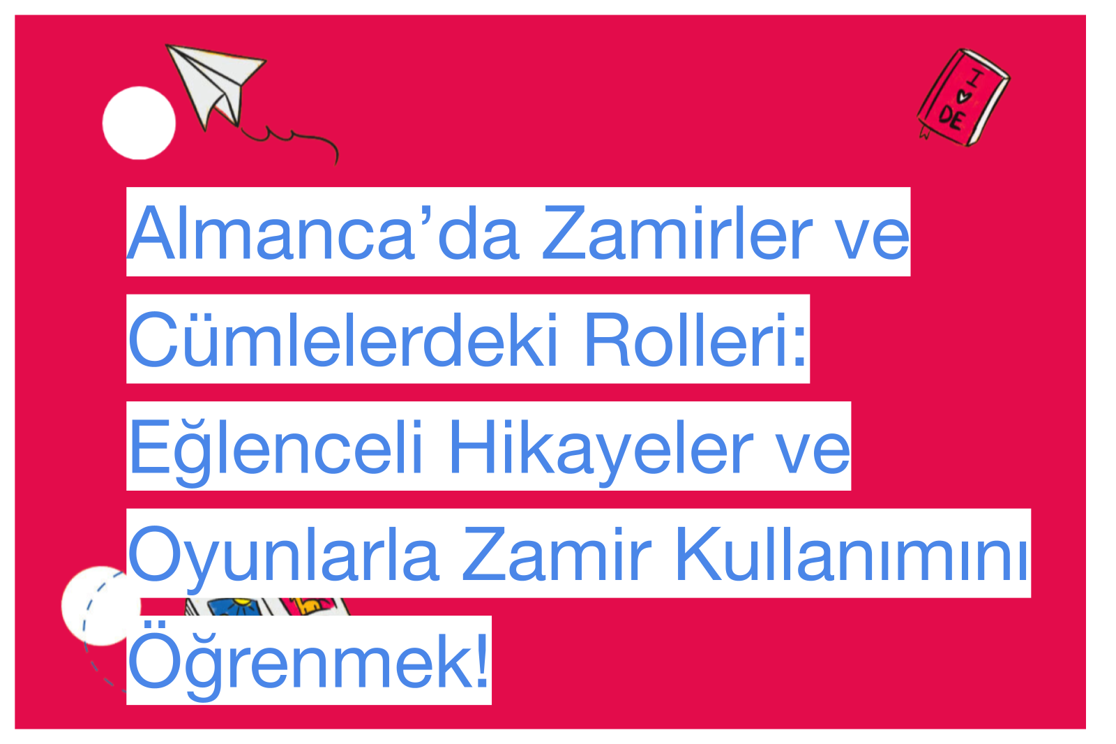 Almanca’da Zamirler ve Cümlelerdeki Rolleri: Eğlenceli Hikayeler ve Oyunlarla Zamir Kullanımını Öğrenmek!
