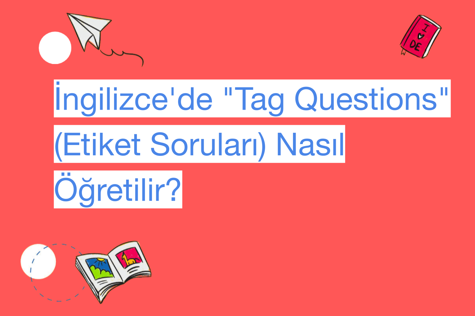 İngilizce'de "Tag Questions" (Etiket Soruları) Nasıl Öğretilir?