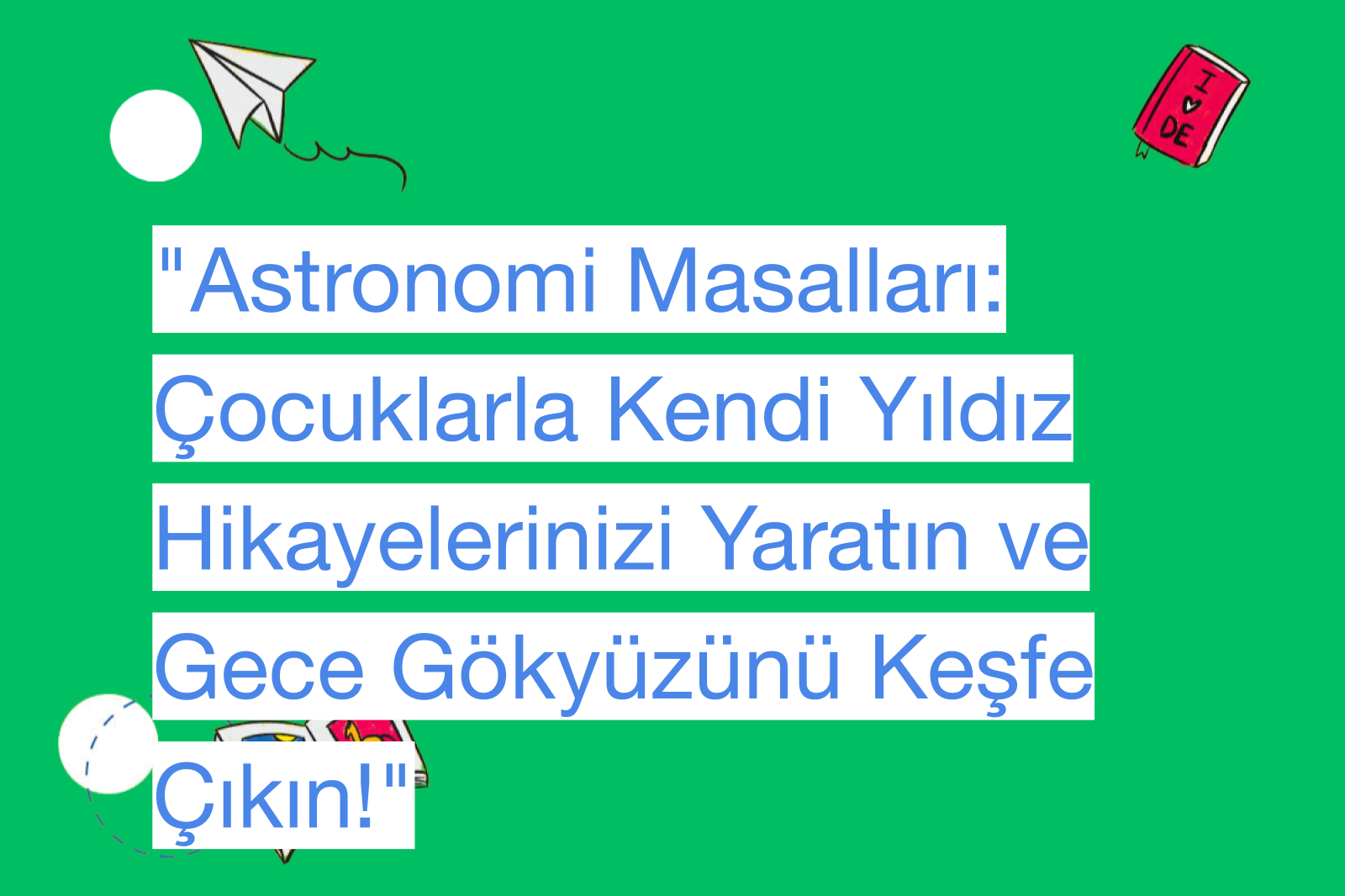 "Astronomi Masalları: Çocuklarla Kendi Yıldız Hikayelerinizi Yaratın ve Gece Gökyüzünü Keşfe Çıkın!"