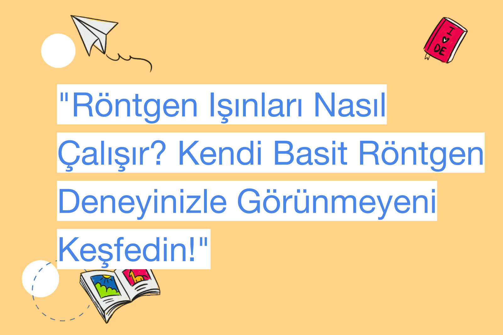 "Röntgen Işınları Nasıl Çalışır? Kendi Basit Röntgen Deneyinizle Görünmeyeni Keşfedin!"