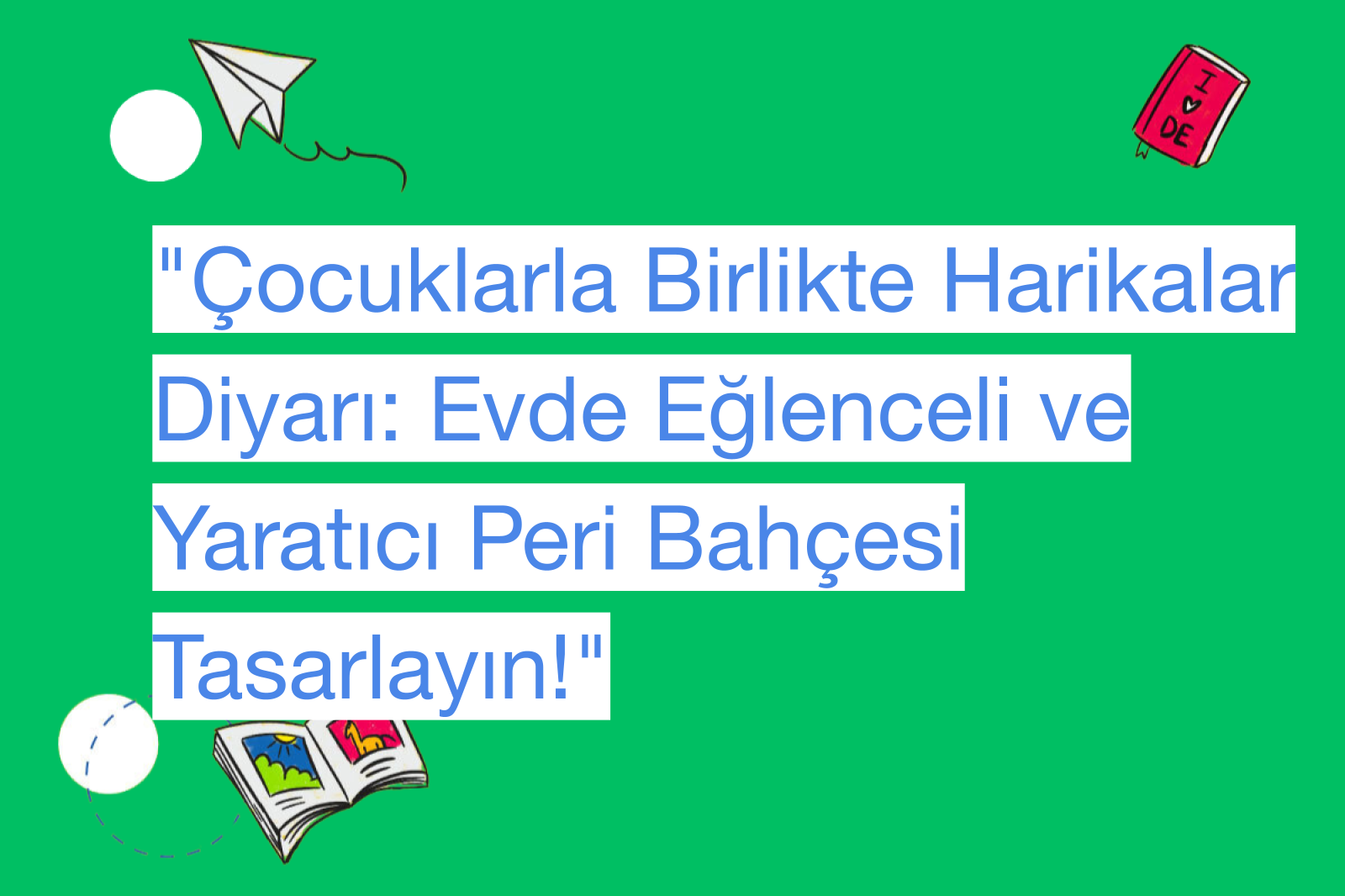 "Çocuklarla Birlikte Harikalar Diyarı: Evde Eğlenceli ve Yaratıcı Peri Bahçesi Tasarlayın!"