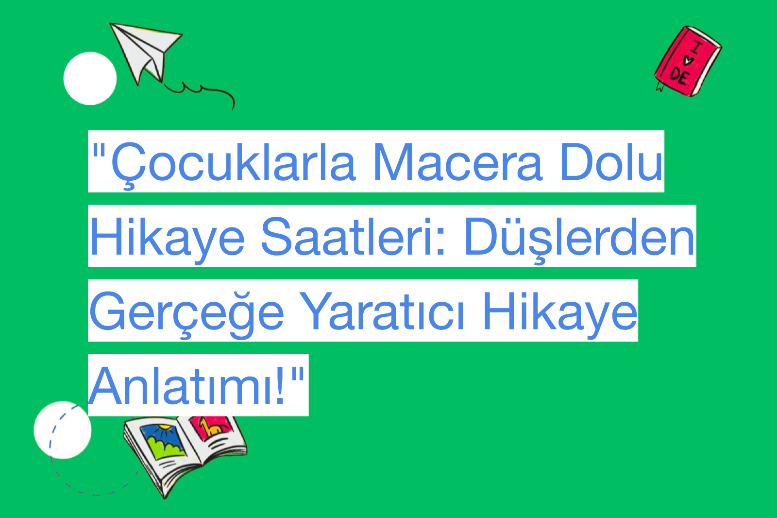 "Çocuklarla Macera Dolu Hikaye Saatleri: Düşlerden Gerçeğe Yaratıcı Hikaye Anlatımı!"
