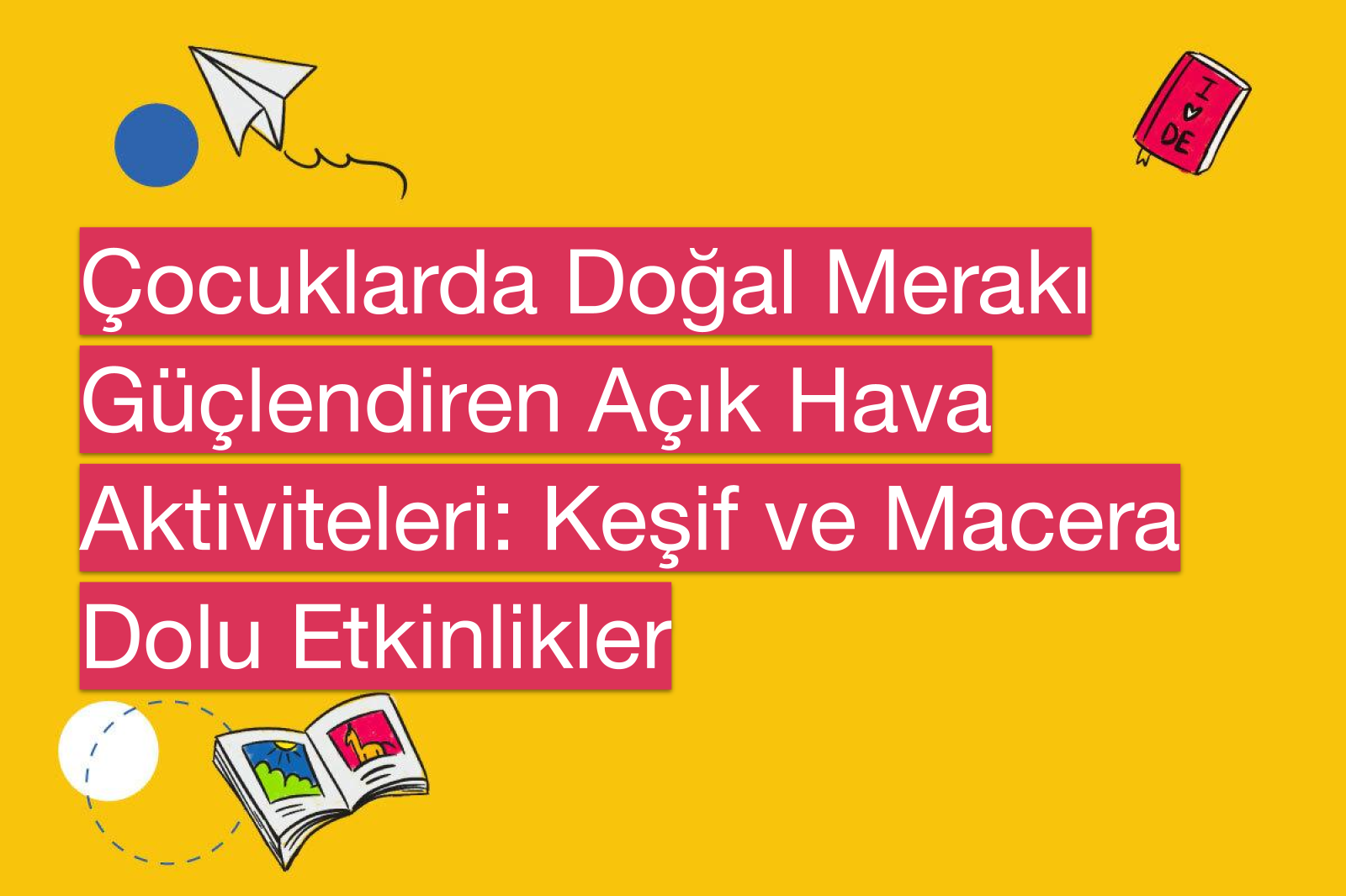 Çocuklarda Doğal Merakı Güçlendiren Açık Hava Aktiviteleri: Keşif ve Macera Dolu Etkinlikler