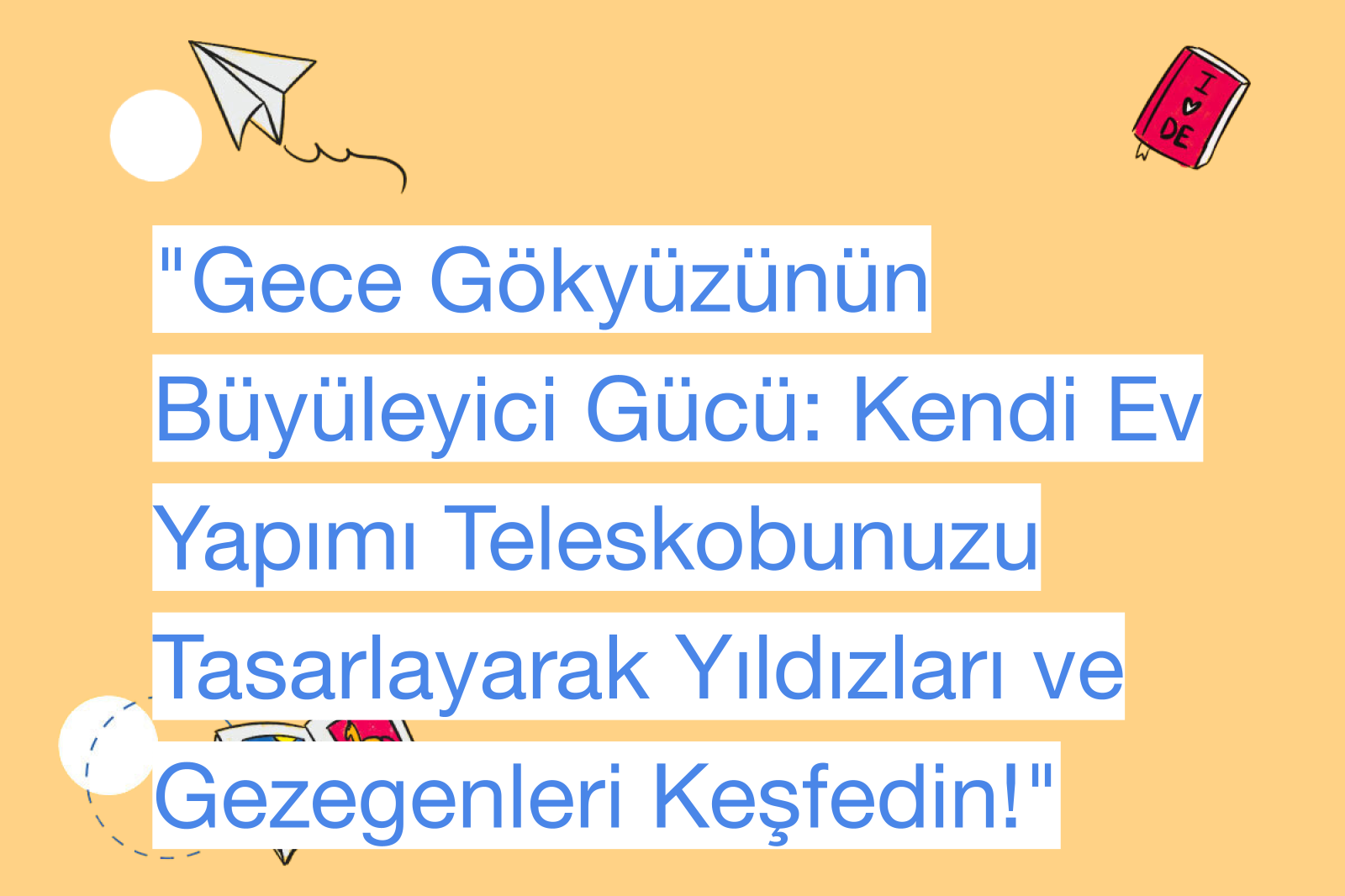 "Gece Gökyüzünün Büyüleyici Gücü: Kendi Ev Yapımı Teleskobunuzu Tasarlayarak Yıldızları ve Gezegenleri Keşfedin!"